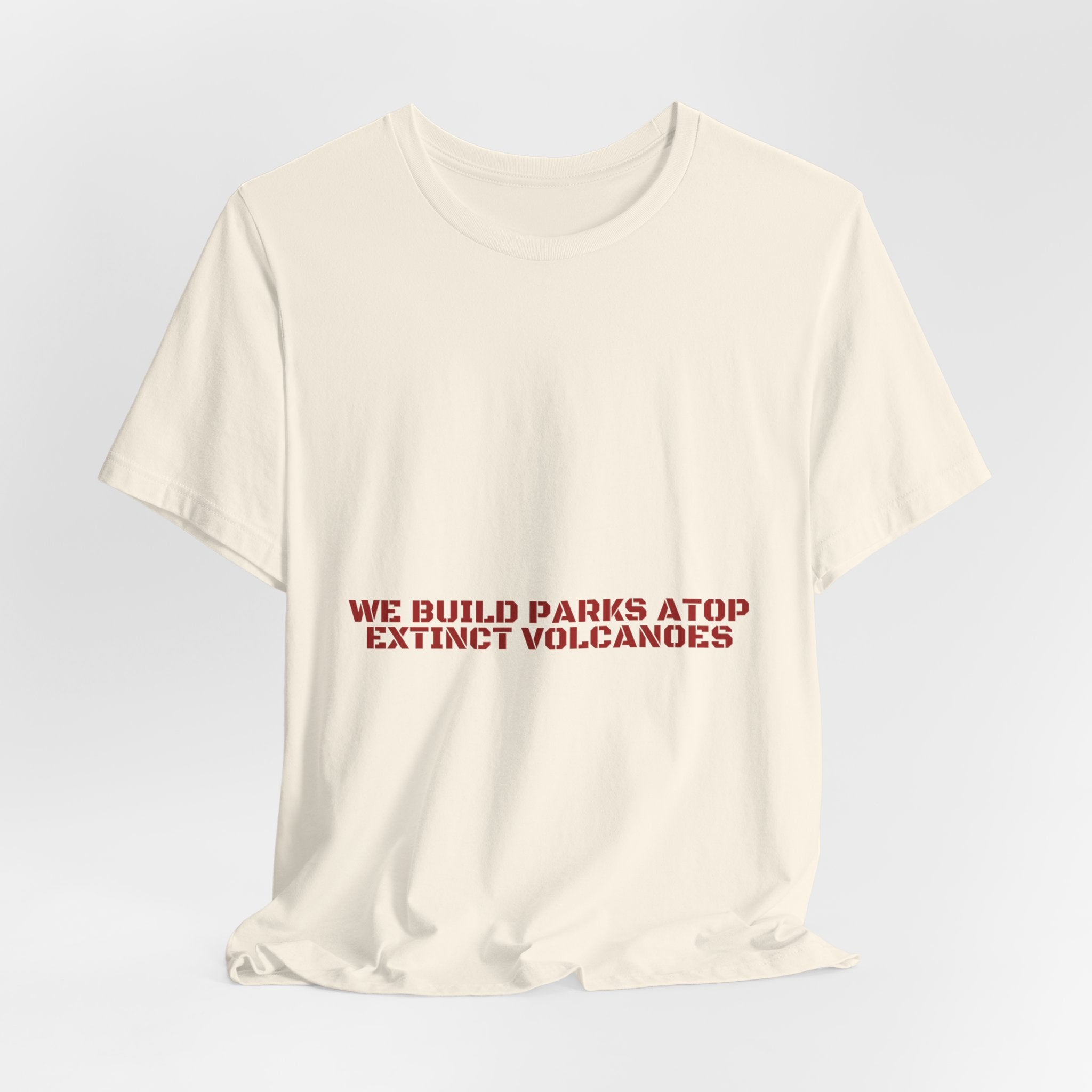 We Build Parks Atop Extinct Volcanoes — Funny Tee