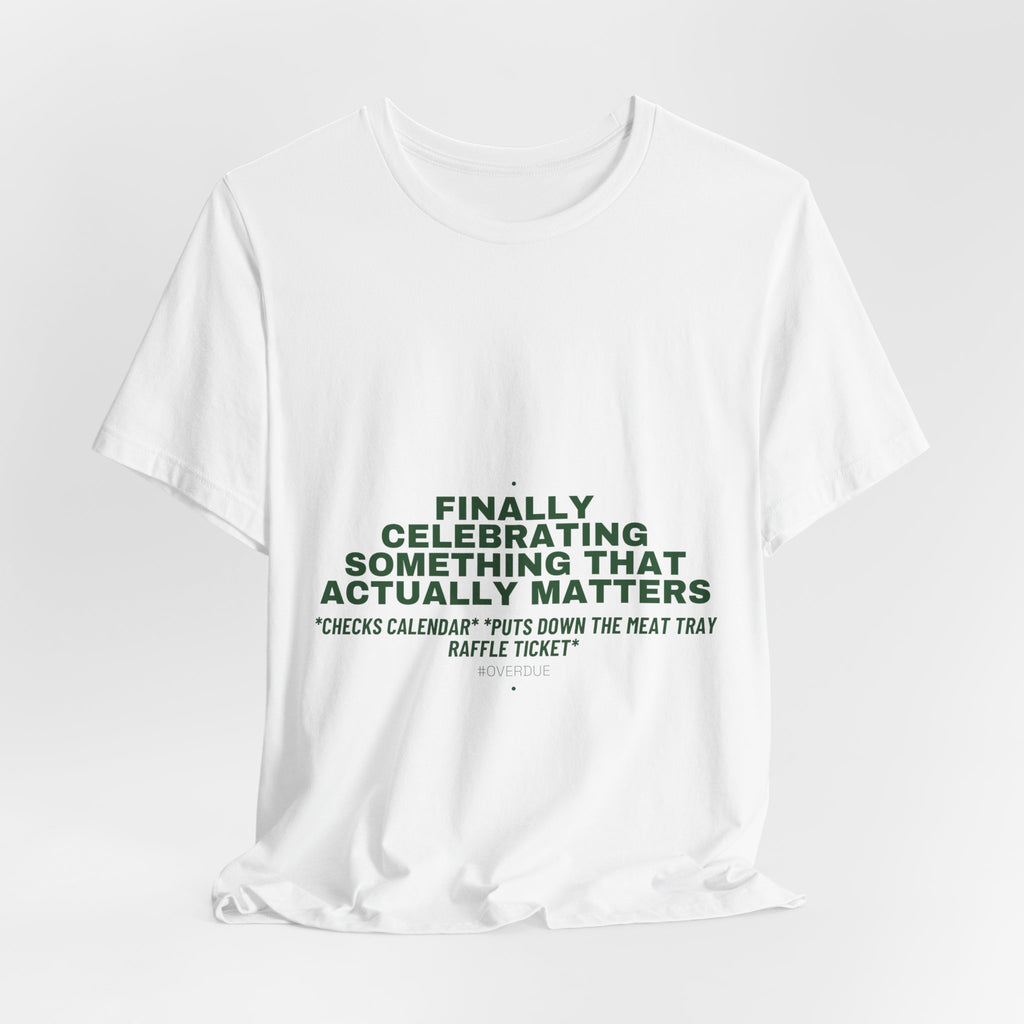 Finally Celebrating Something That Actually Mat... - Trendy Teez Funny Tee mockup