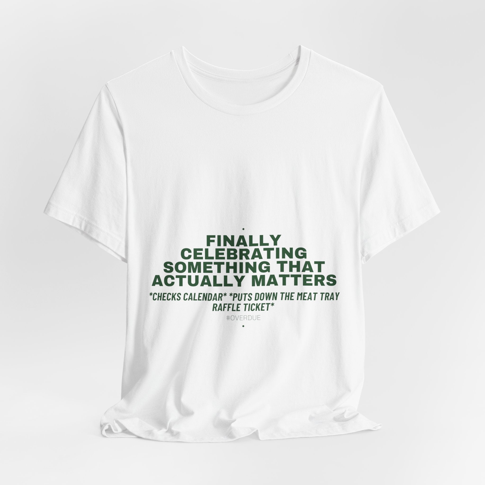 Finally Celebrating Something That Actually Mat... - Trendy Teez Funny Tee mockup