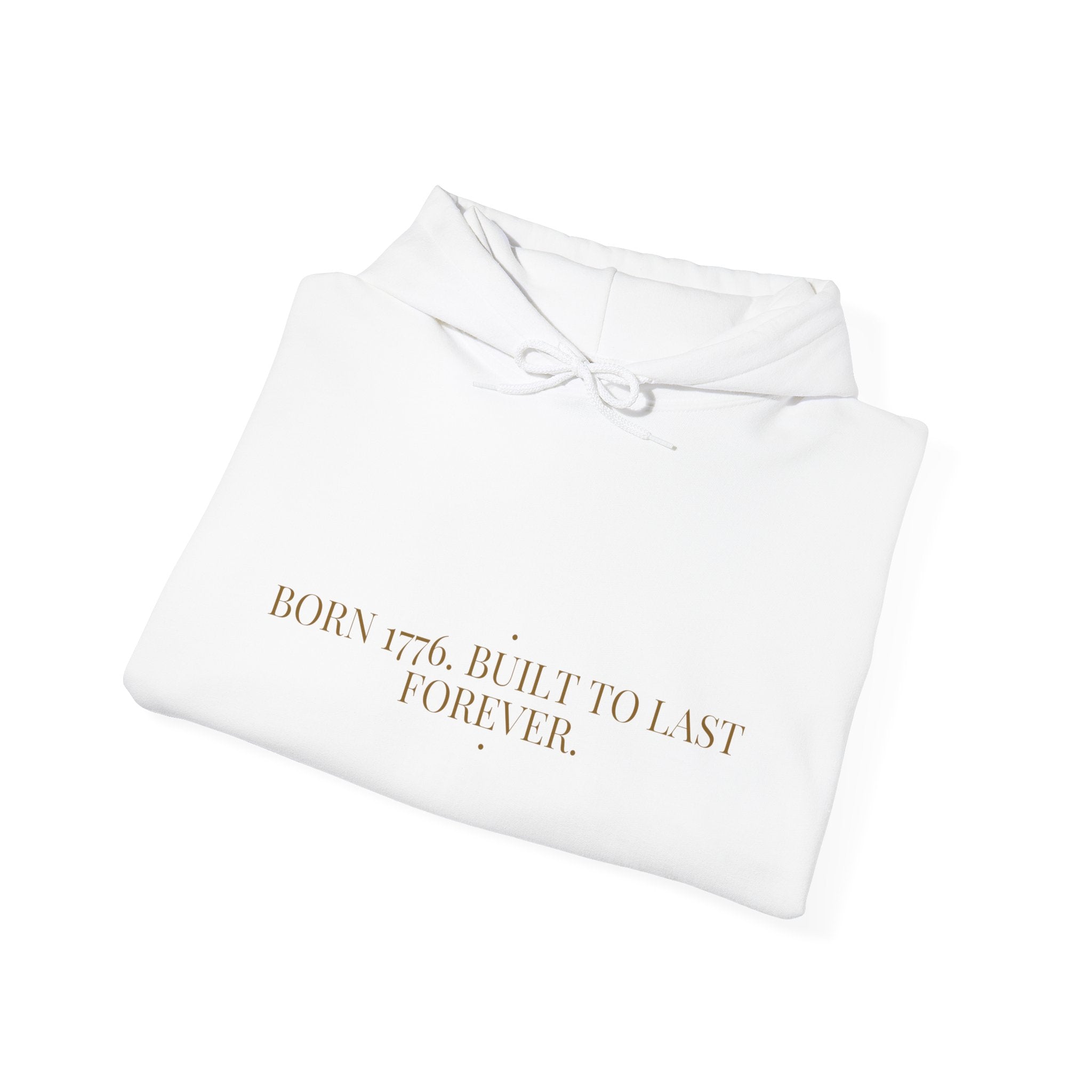 Born 1776. Built To Last Forever. — Funny Hoodie