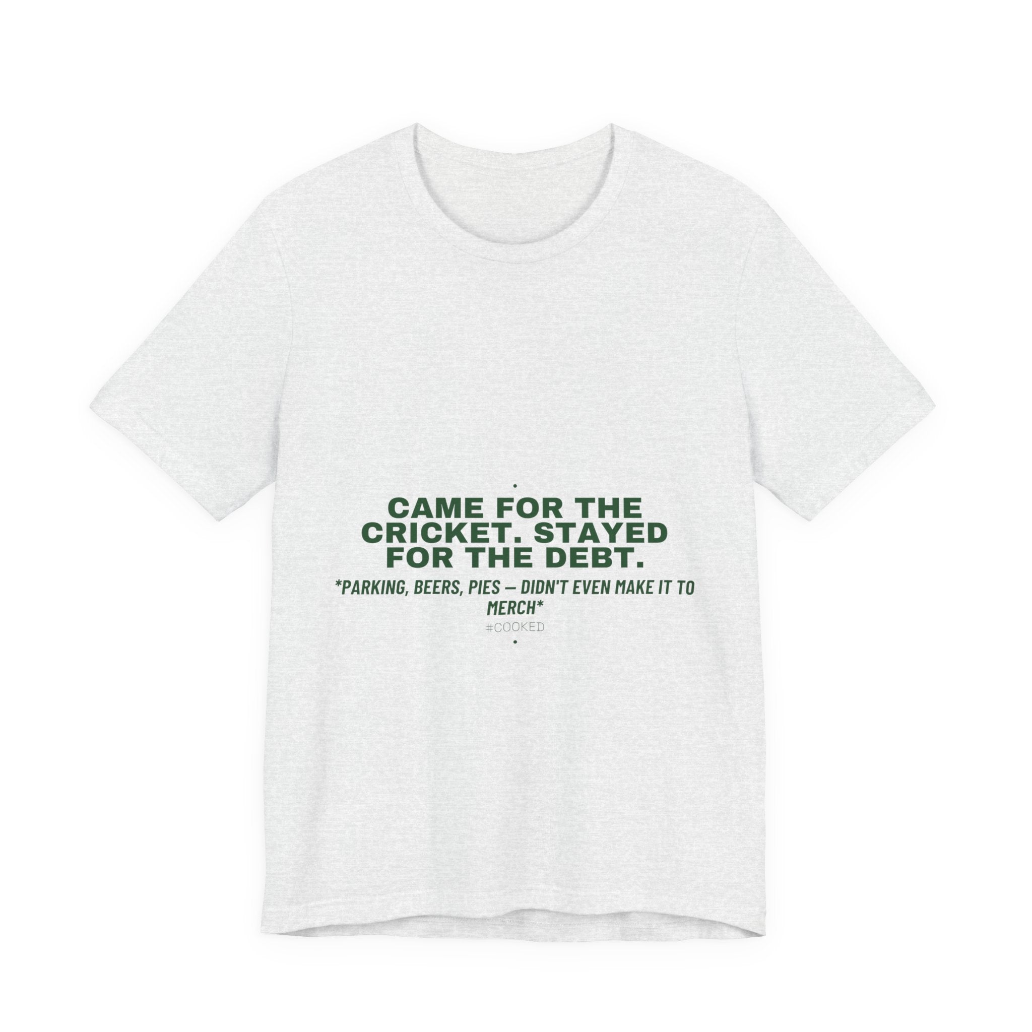 Came For The Cricket. Stayed For The Debt. - Trendy Teez Funny Tee mockup