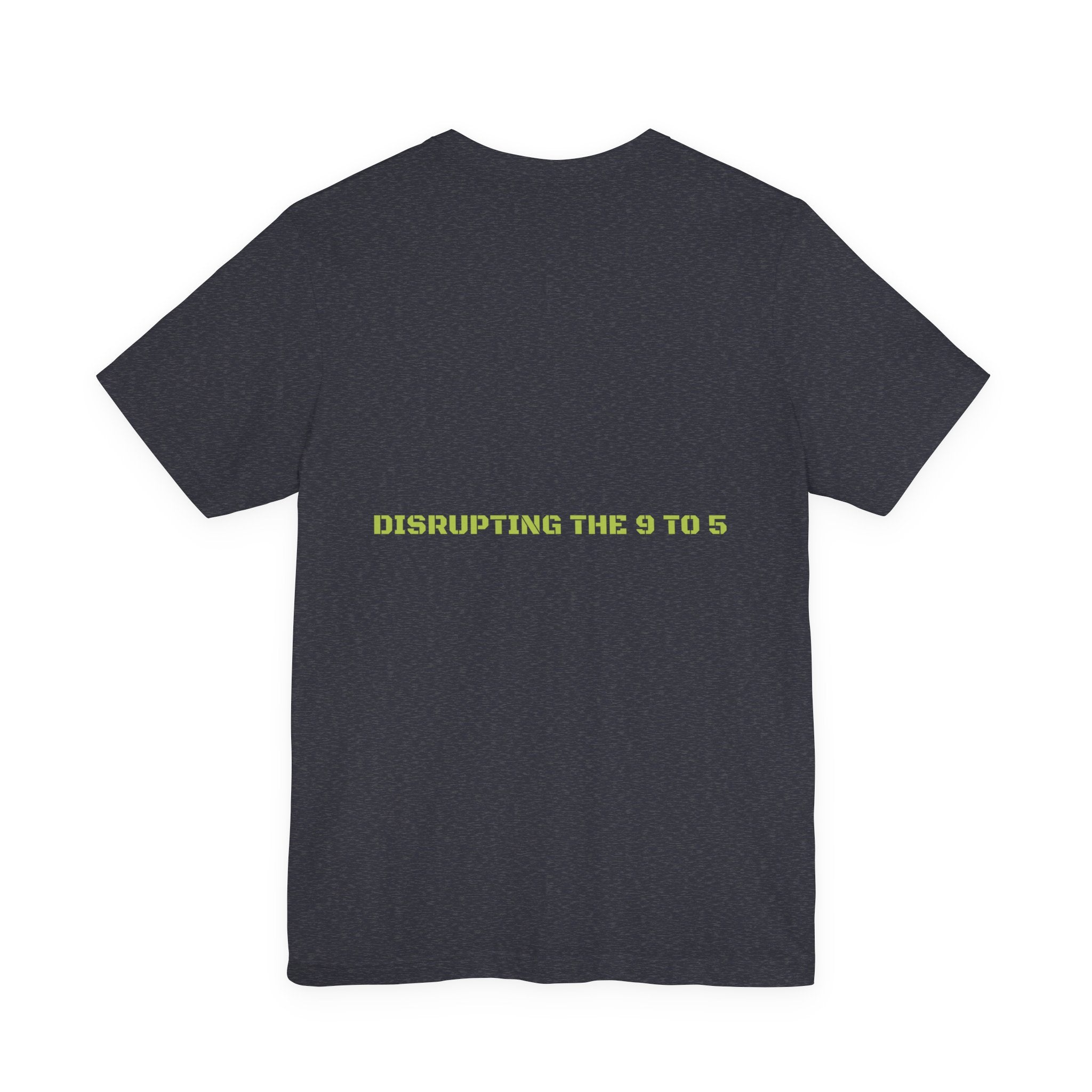 Disrupting The 9 To 5 - Trendy Teez Funny Tee (Back Print) mockup