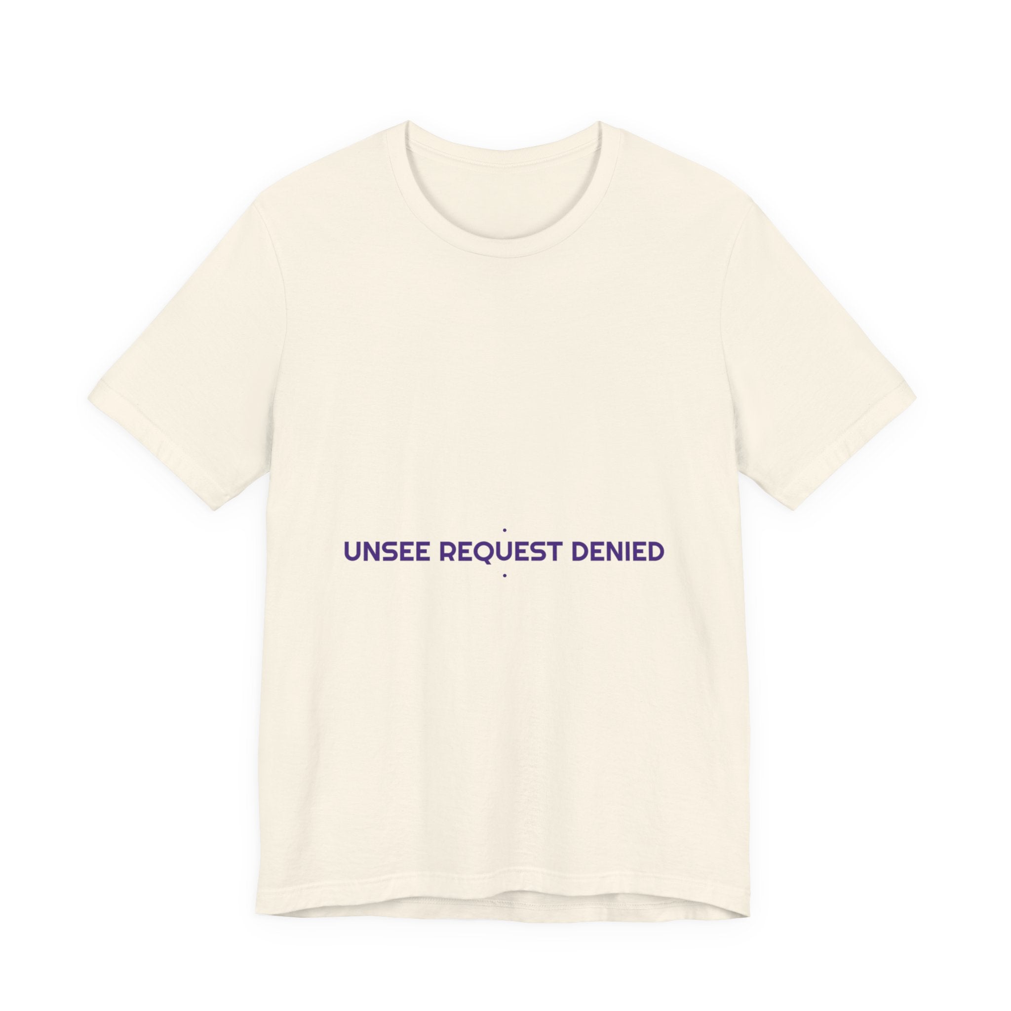 Unsee Request Denied - Trendy Teez Funny Tee mockup