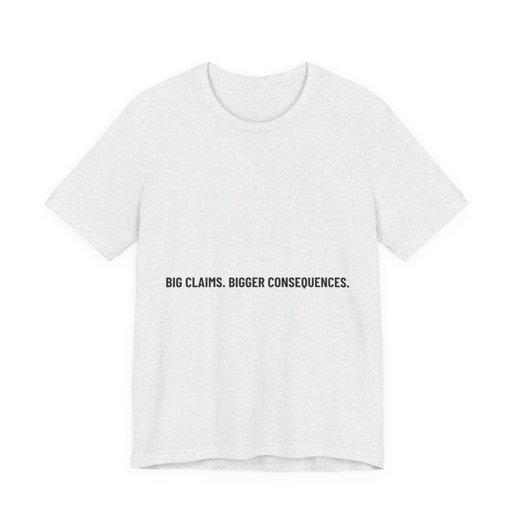 Big Claims. Bigger Consequences. — Funny Tee