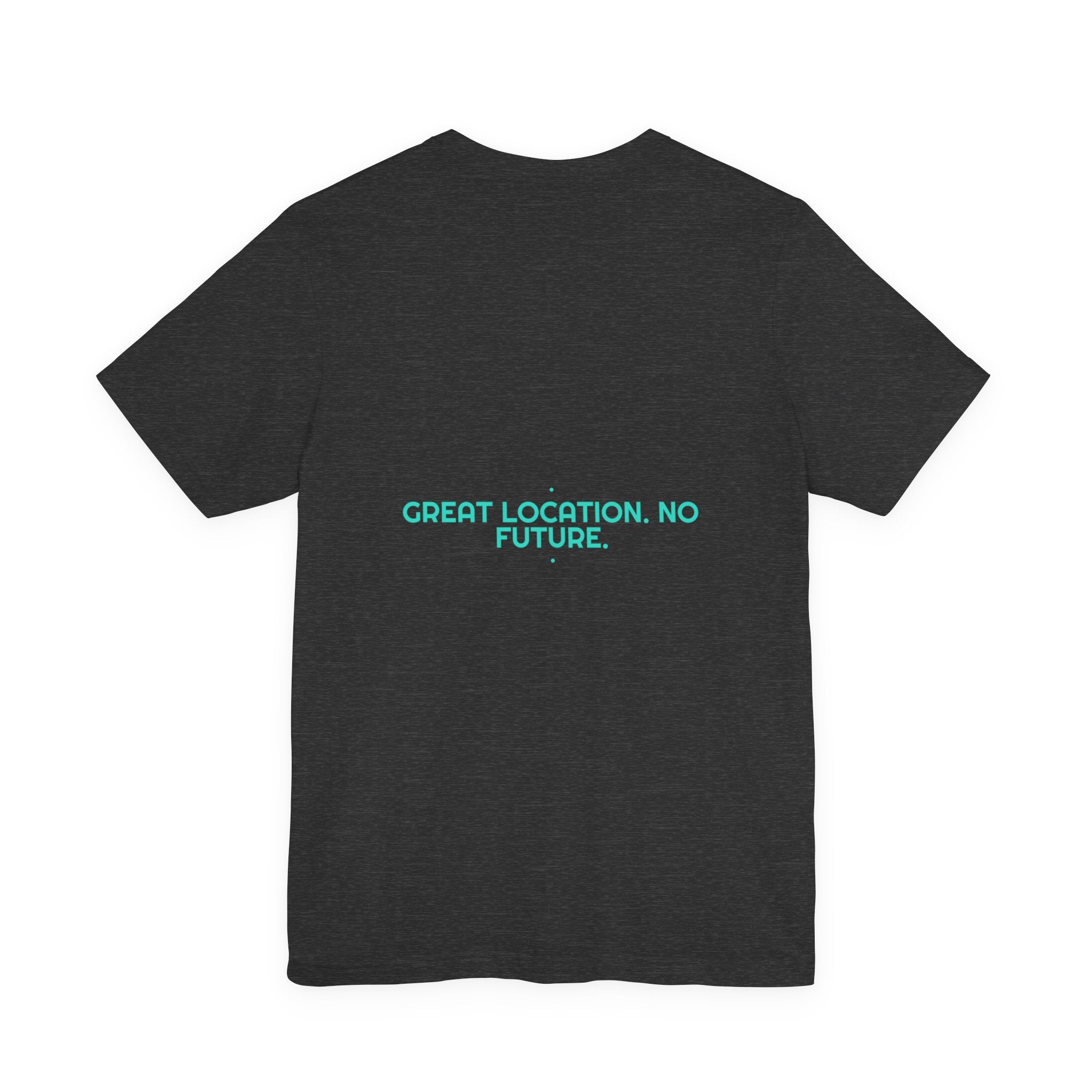 Great Location. No Future. - Trendy Teez Funny Tee (Back Print) mockup