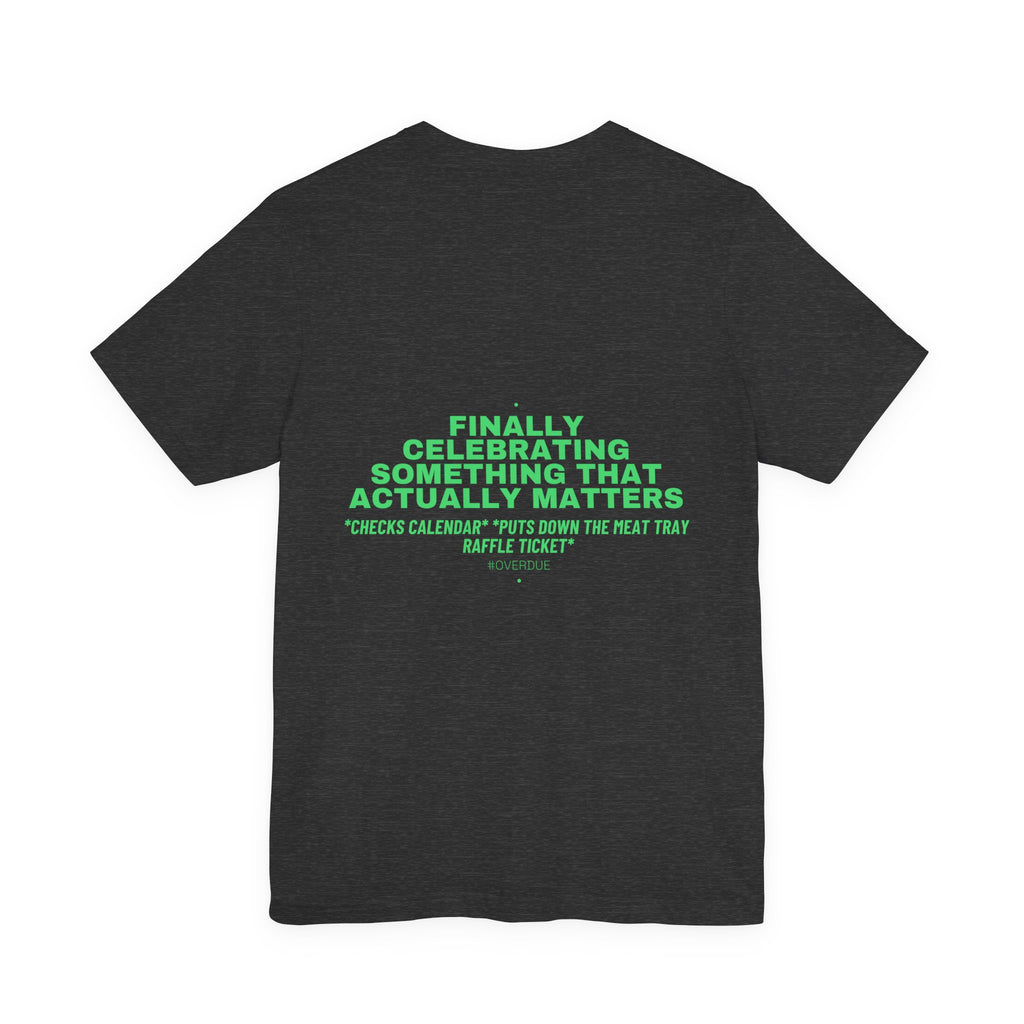 Finally Celebrating Something That Actually Mat... - Trendy Teez Funny Tee (Back Print) mockup