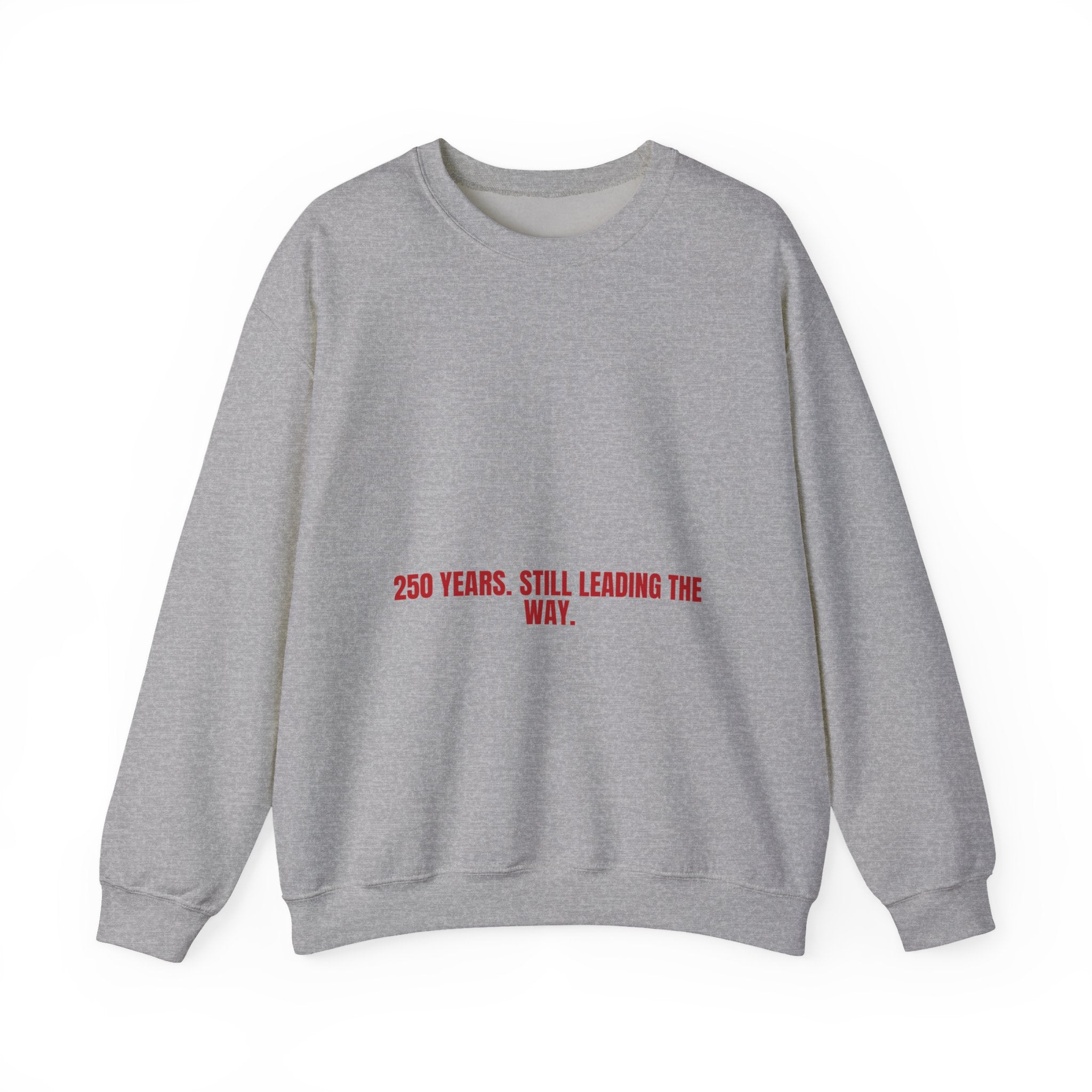 250 Years. Still Leading The Way. — Funny Crewneck
