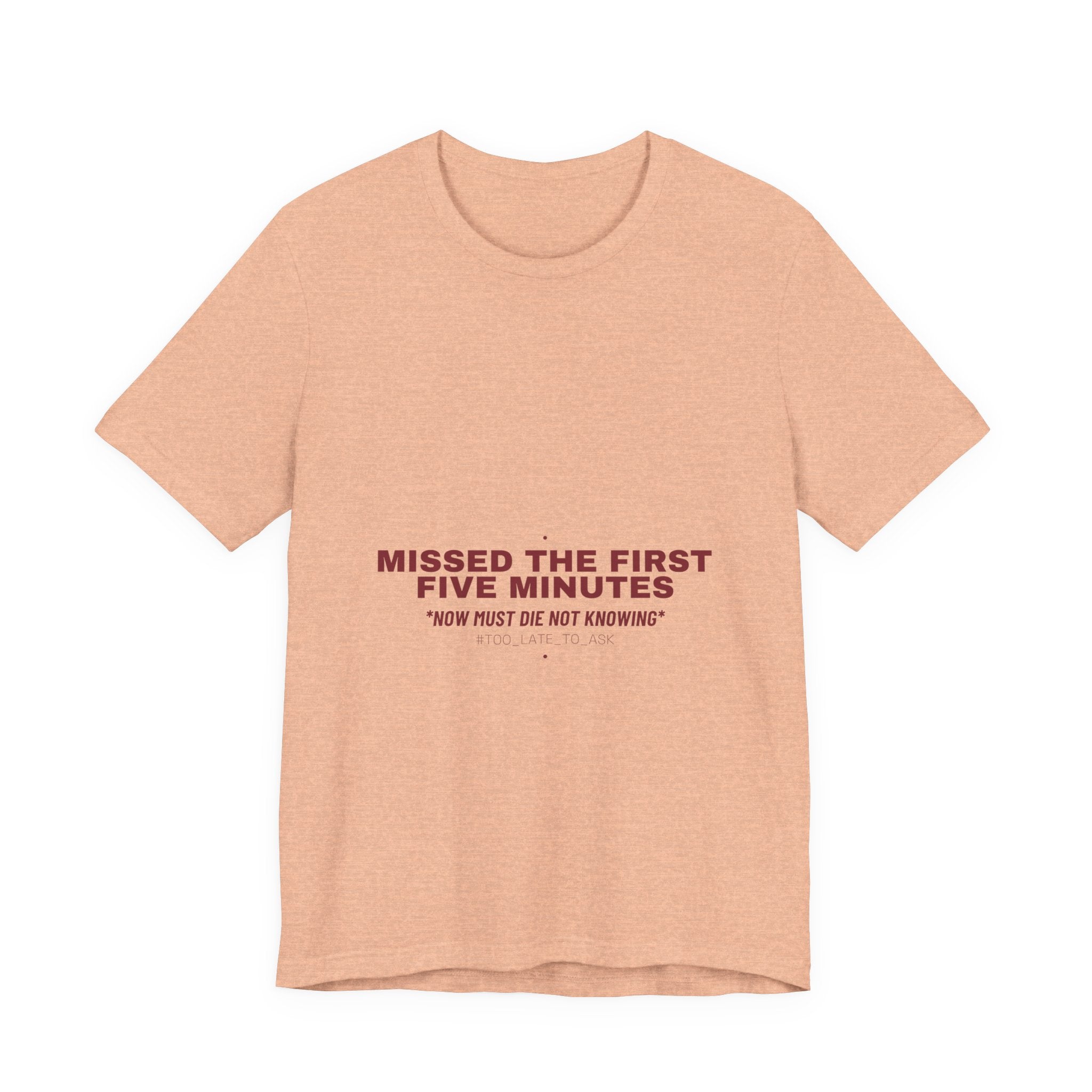 Missed The First Five Minutes - Trendy Teez Funny Tee mockup