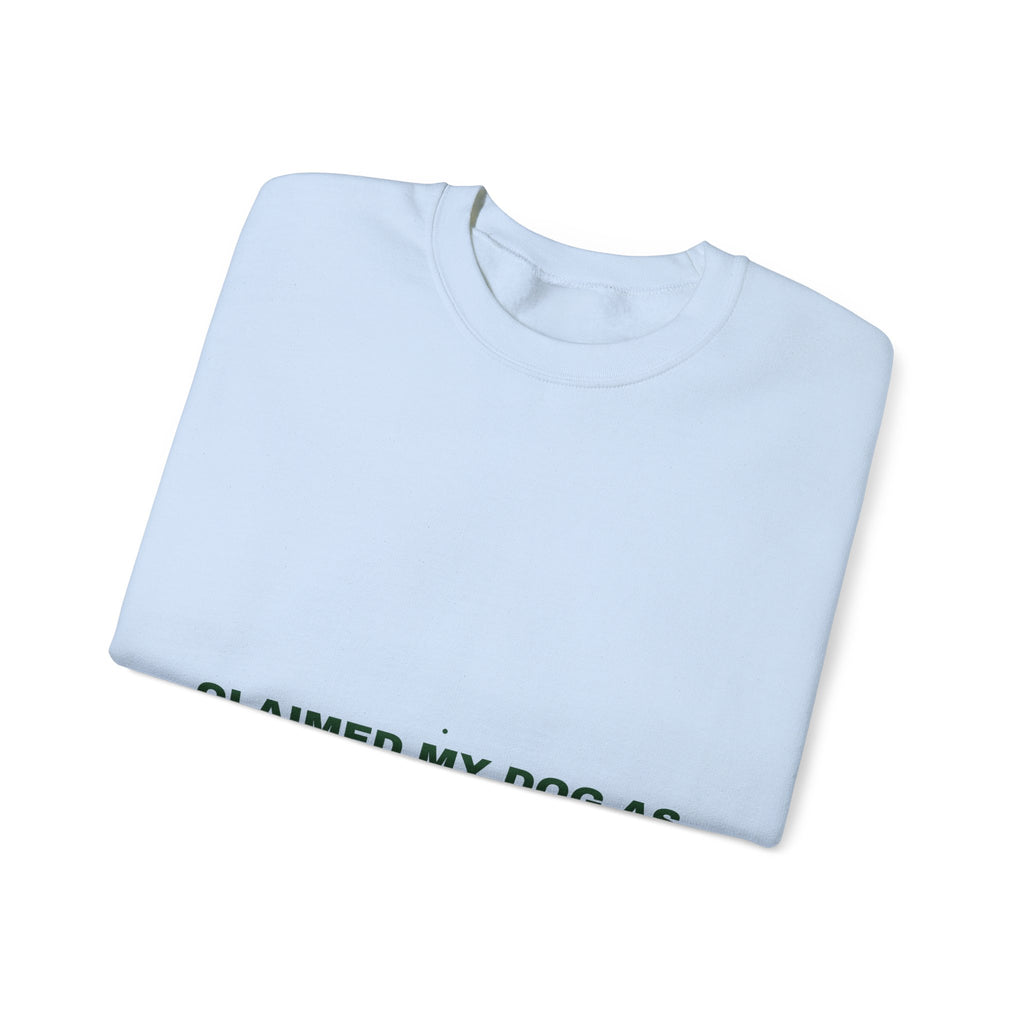 Claimed My Dog As A Business Expense — Funny Crewneck