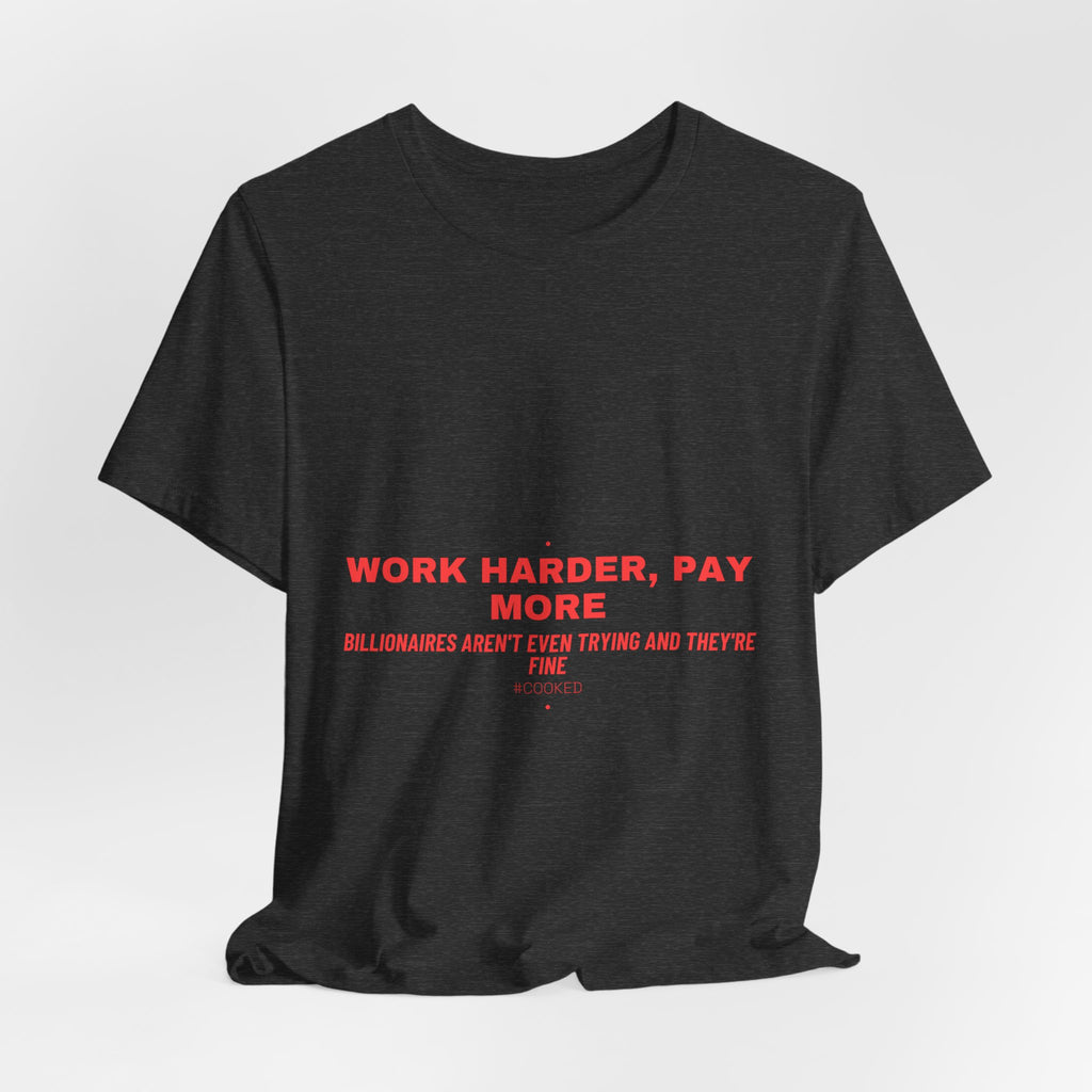 Work Harder, Pay More - Trendy Teez Funny Tee mockup