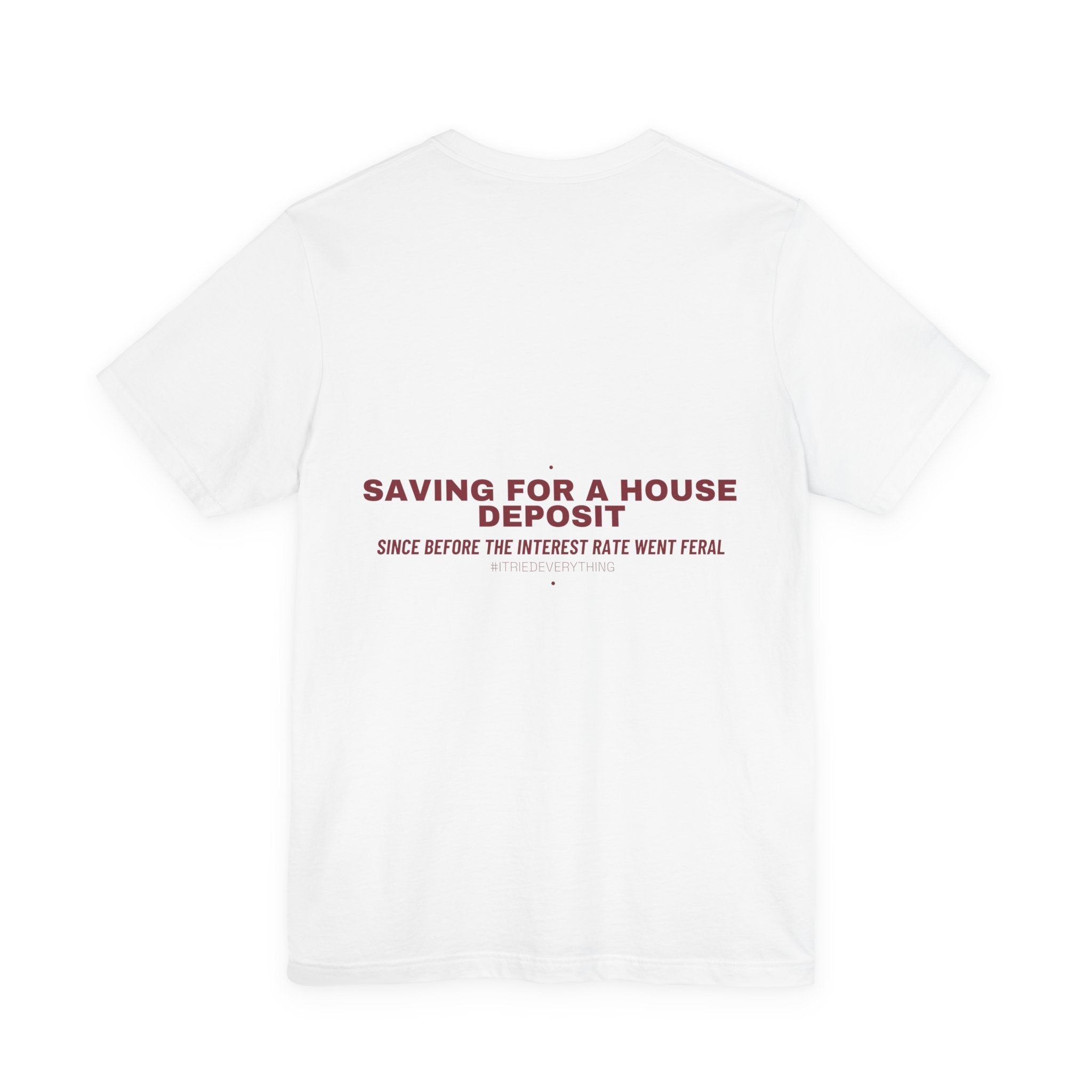 Saving For A House Deposit - Trendy Teez Funny Tee (Back Print) mockup