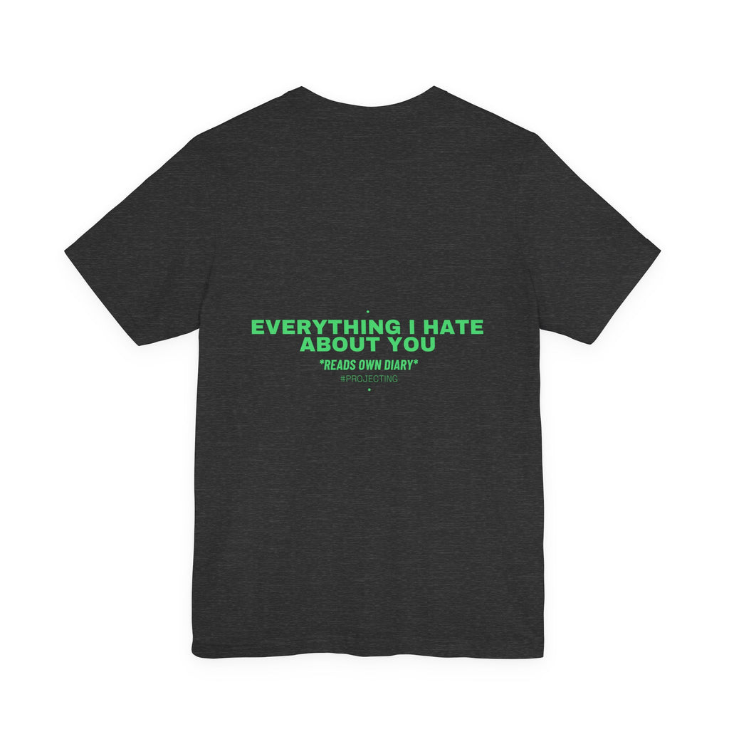 Everything I Hate About You - Trendy Teez Funny Tee (Back Print) mockup