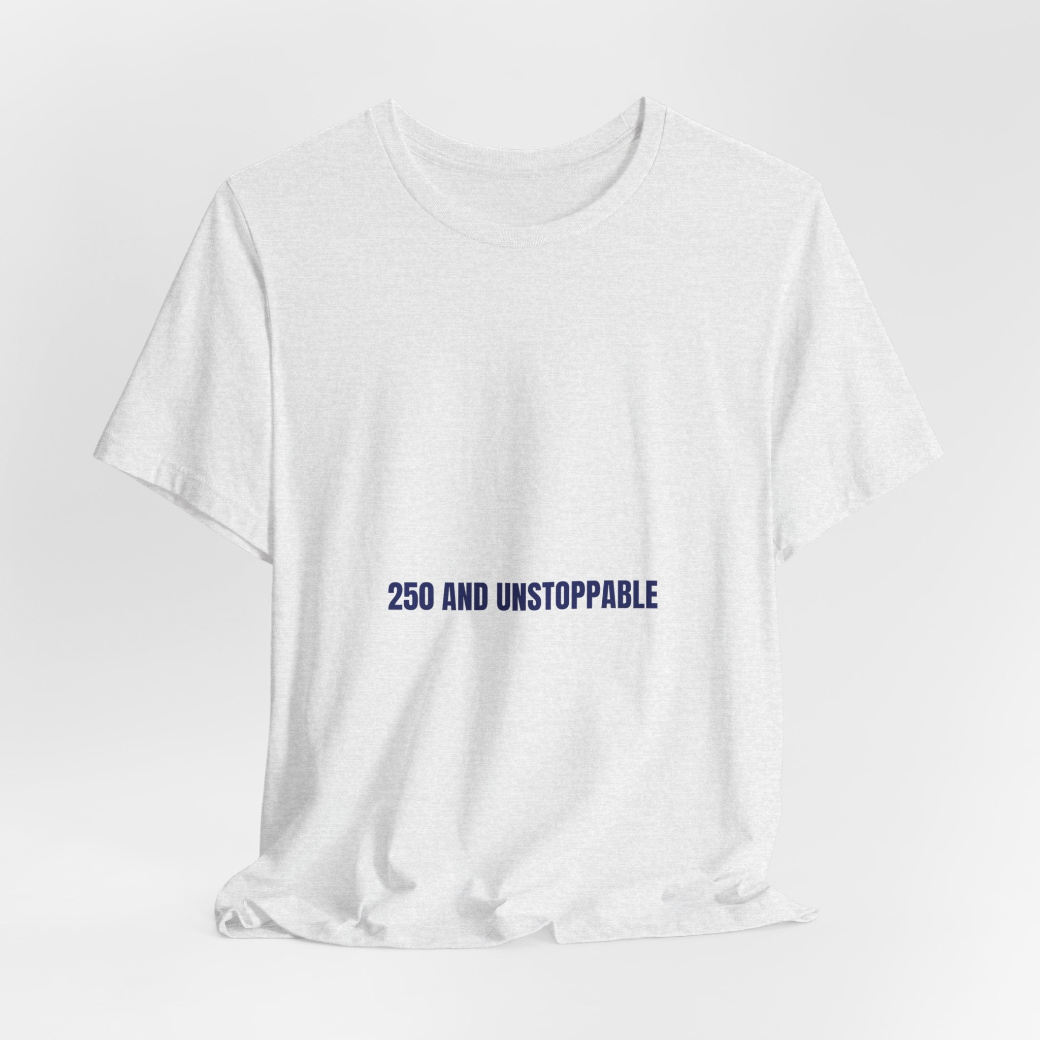 250 And Unstoppable — Funny Tee