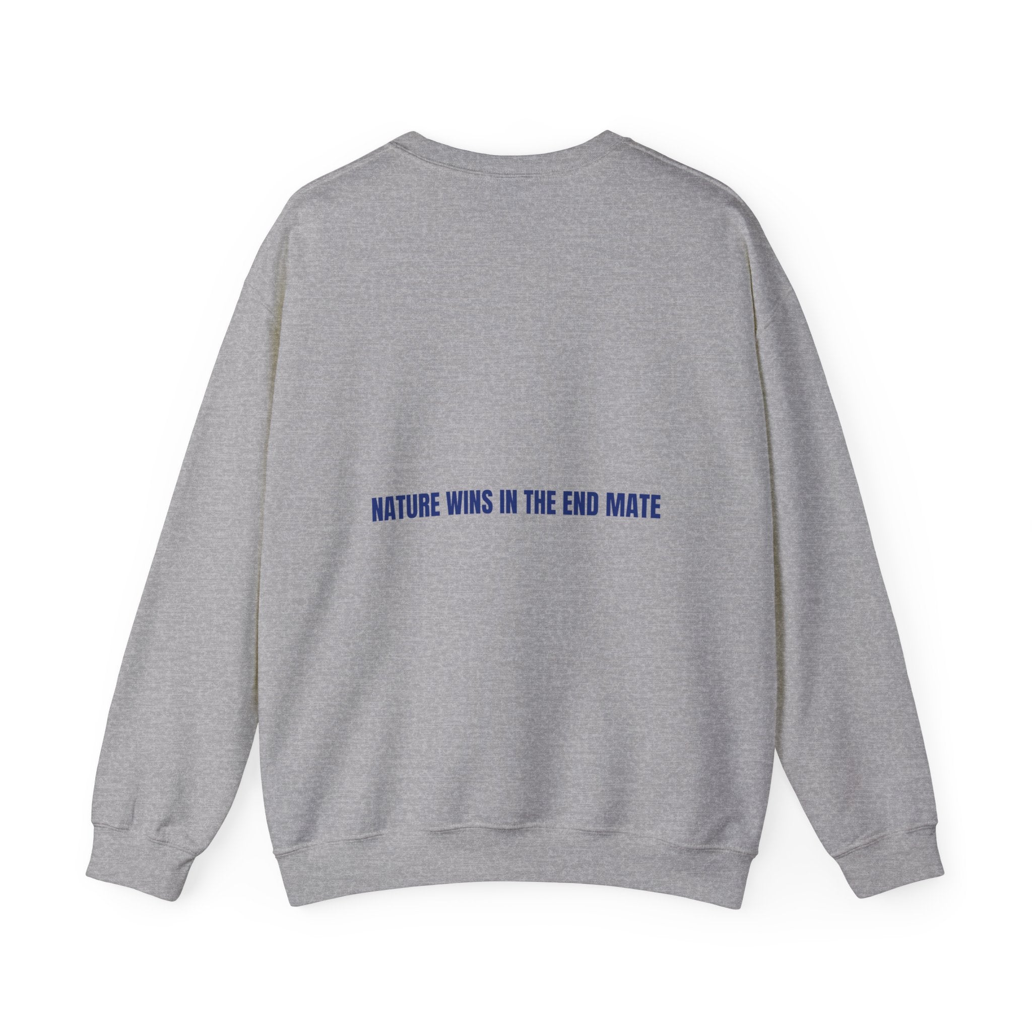 Nature Wins In The End Mate — Funny Crewneck (Back Print)