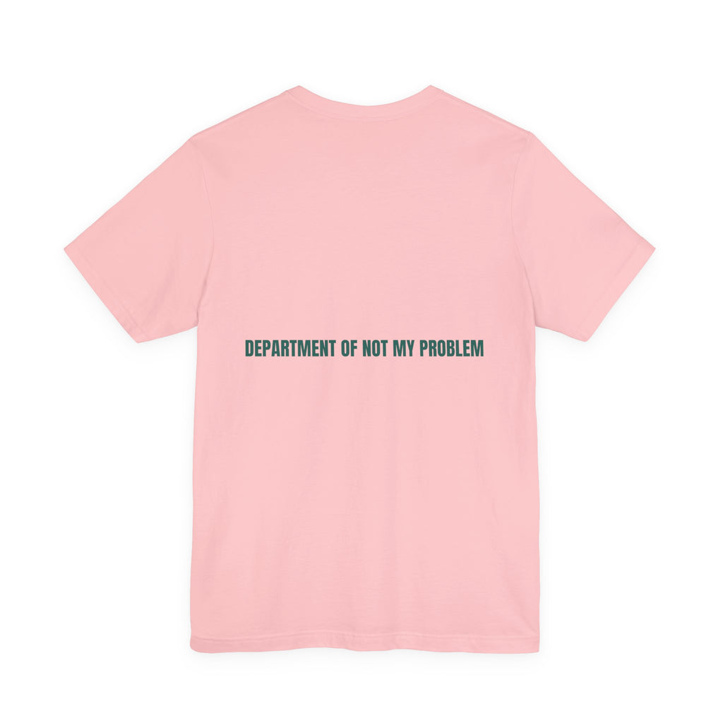 Department Of Not My Problem - Trendy Teez Funny Tee (Back Print) mockup