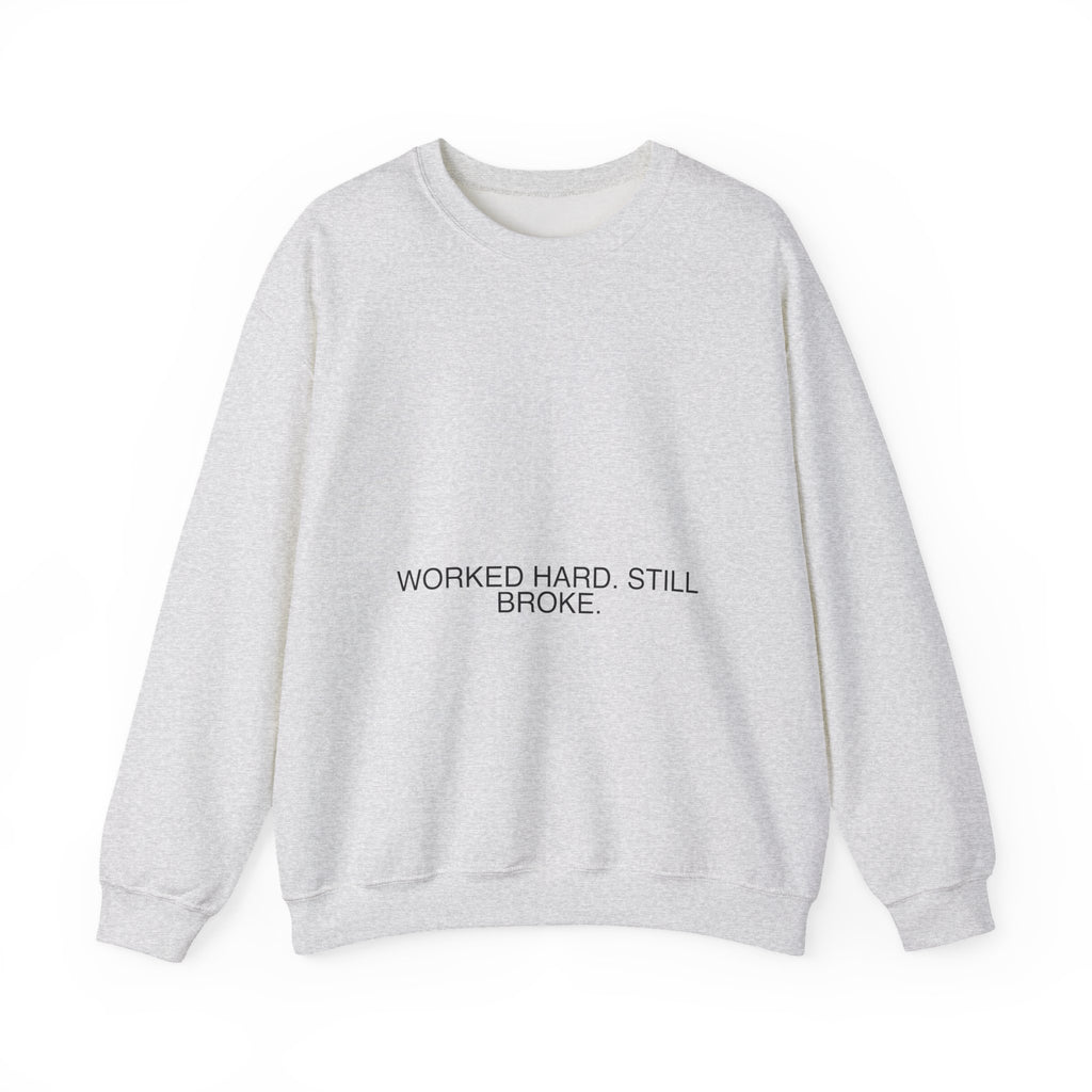 Worked Hard. Still Broke. — Funny Crewneck