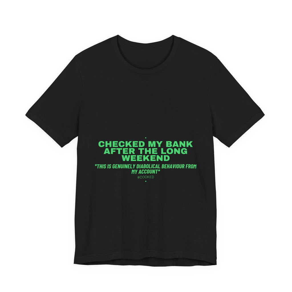 Checked My Bank After The Long Weekend - Trendy Teez Funny Tee mockup