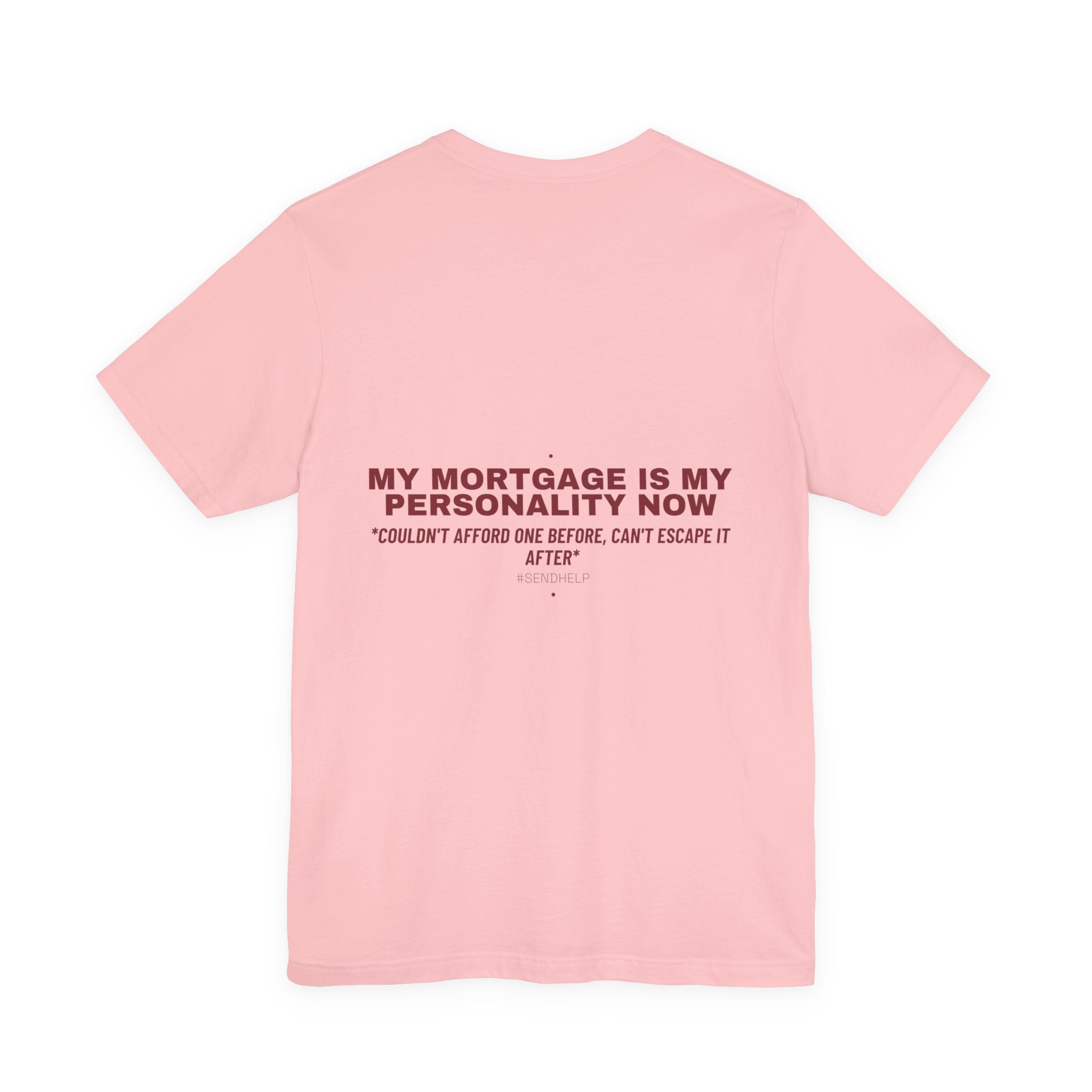 My Mortgage Is My Personality Now - Trendy Teez Funny Tee (Back Print) mockup