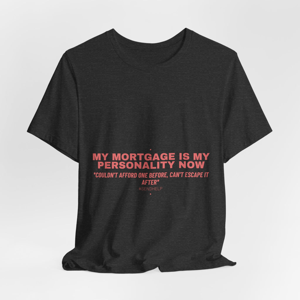 My Mortgage Is My Personality Now - Trendy Teez Funny Tee mockup