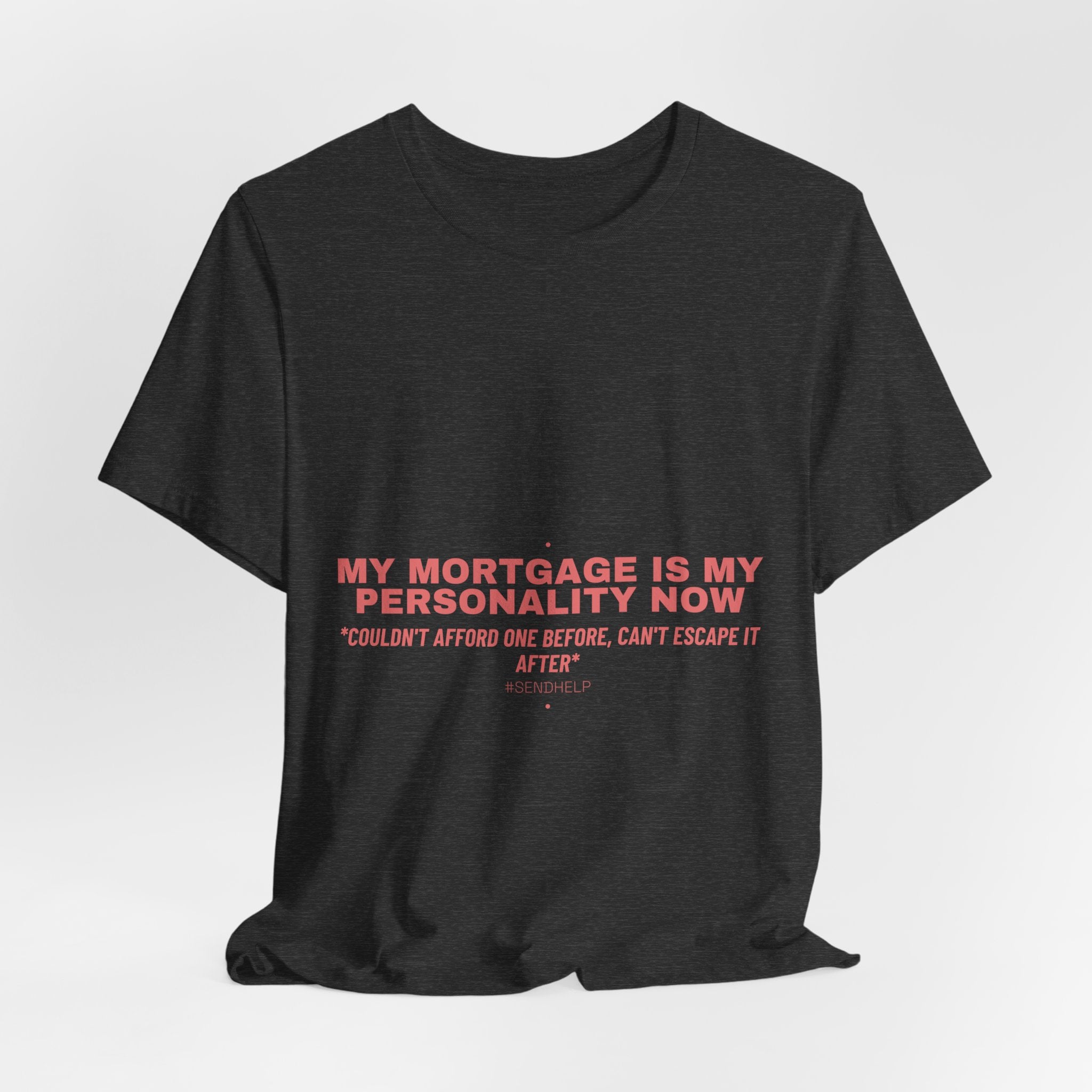 My Mortgage Is My Personality Now - Trendy Teez Funny Tee mockup