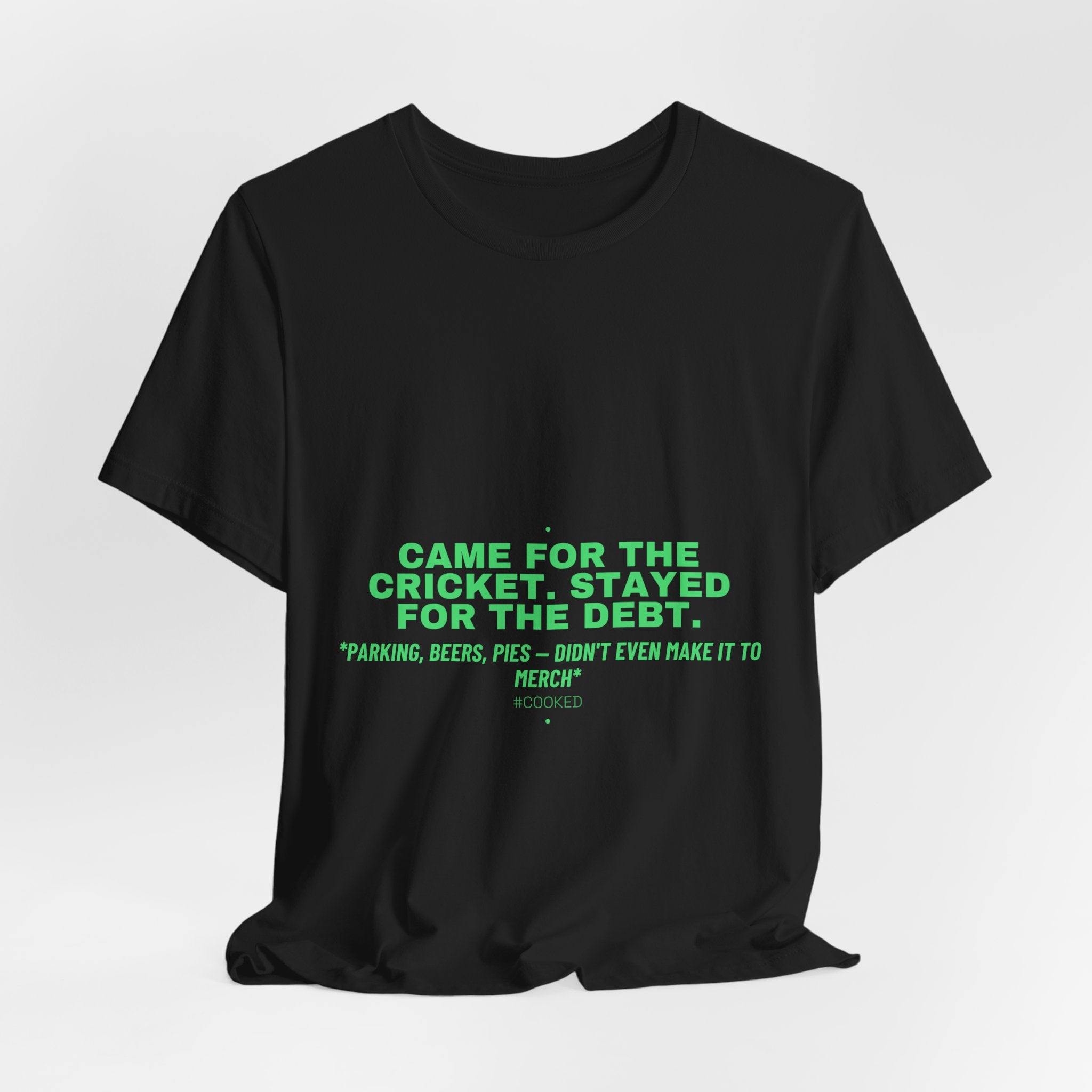 Came For The Cricket. Stayed For The Debt. - Trendy Teez Funny Tee mockup