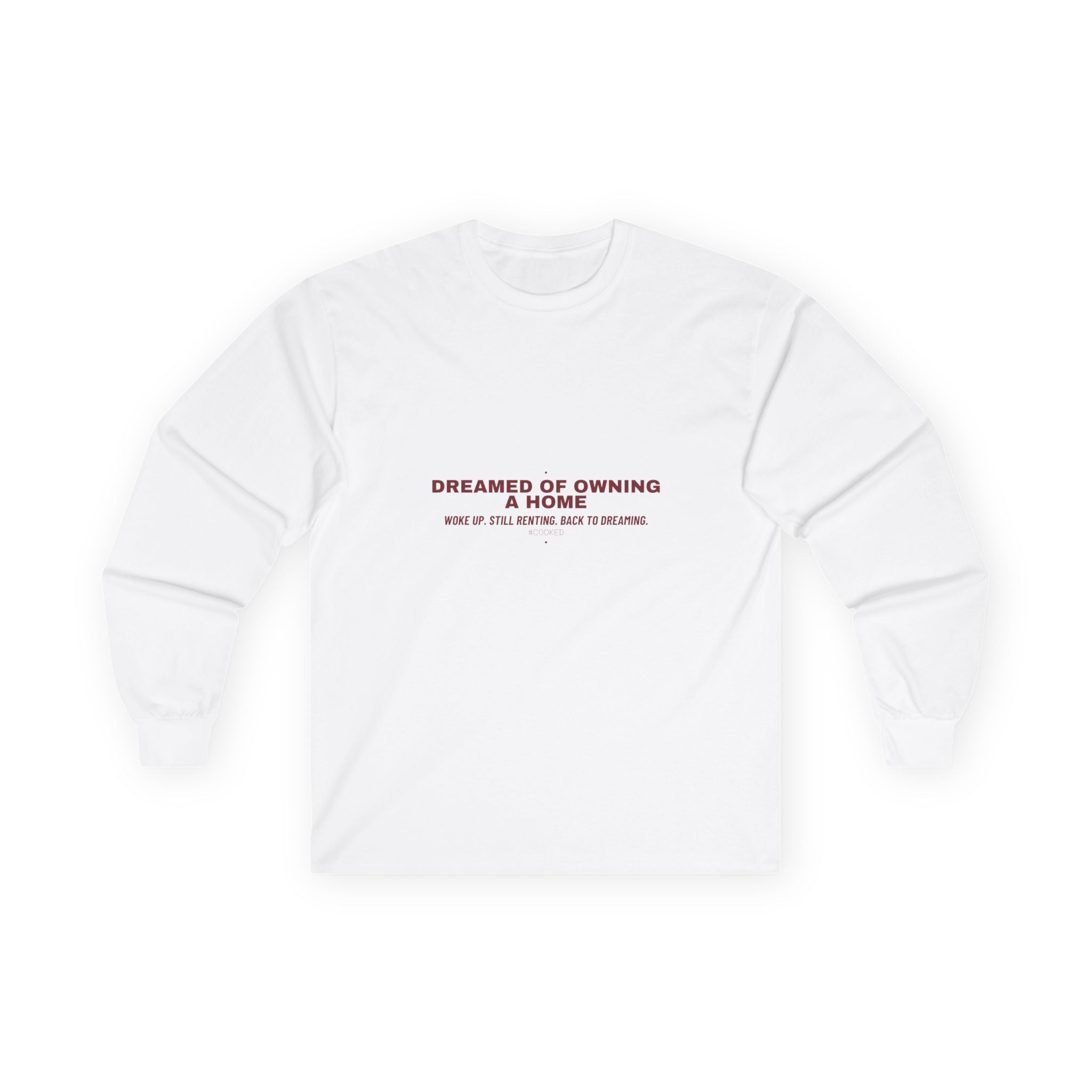 Dreamed Of Owning A Home — Funny Long Sleeve