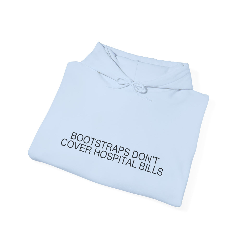 Bootstraps Don'T Cover Hospital Bills — Funny Hoodie