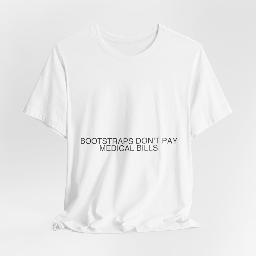 Bootstraps Don'T Pay Medical Bills — Funny Tee