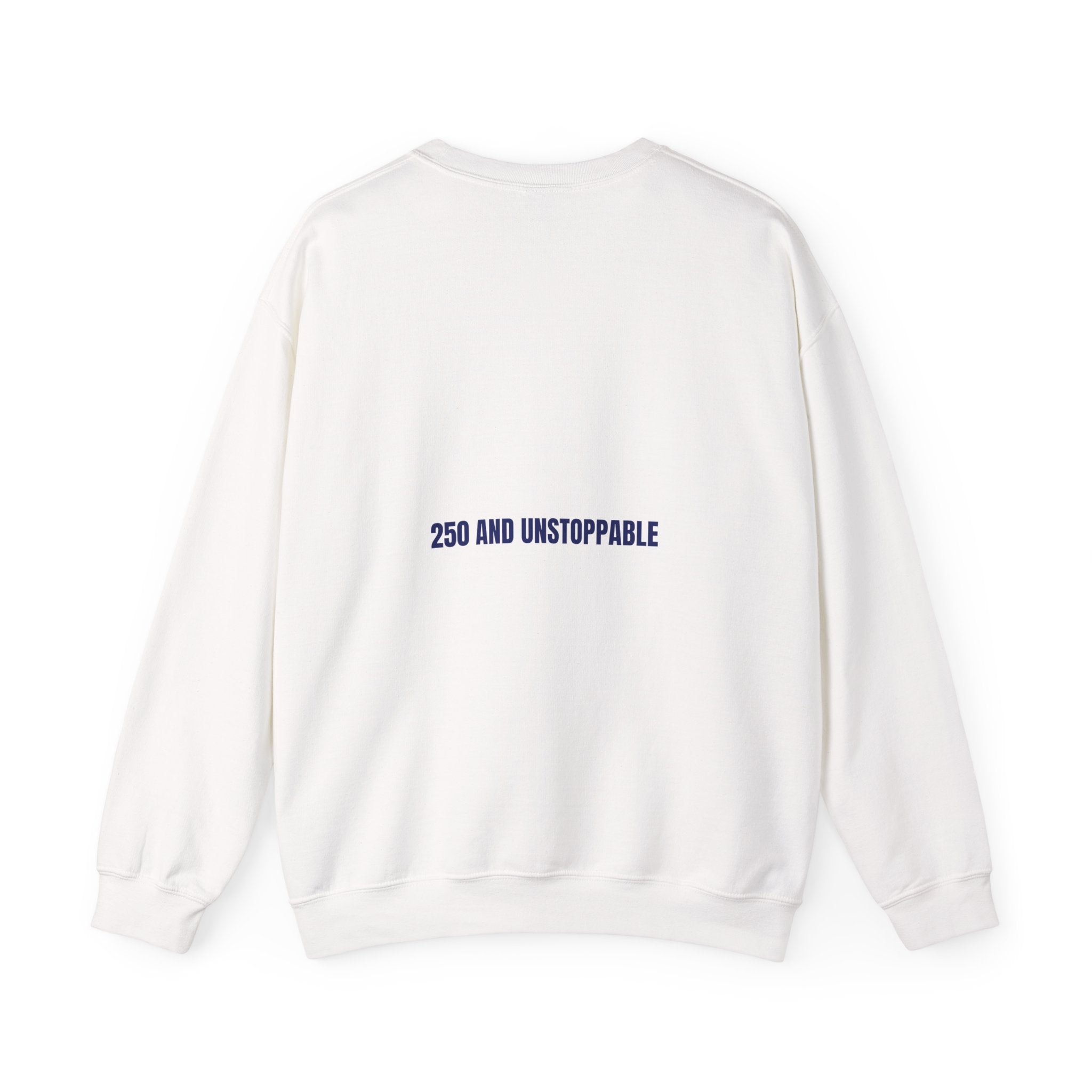 250 And Unstoppable — Funny Crewneck (Back Print)