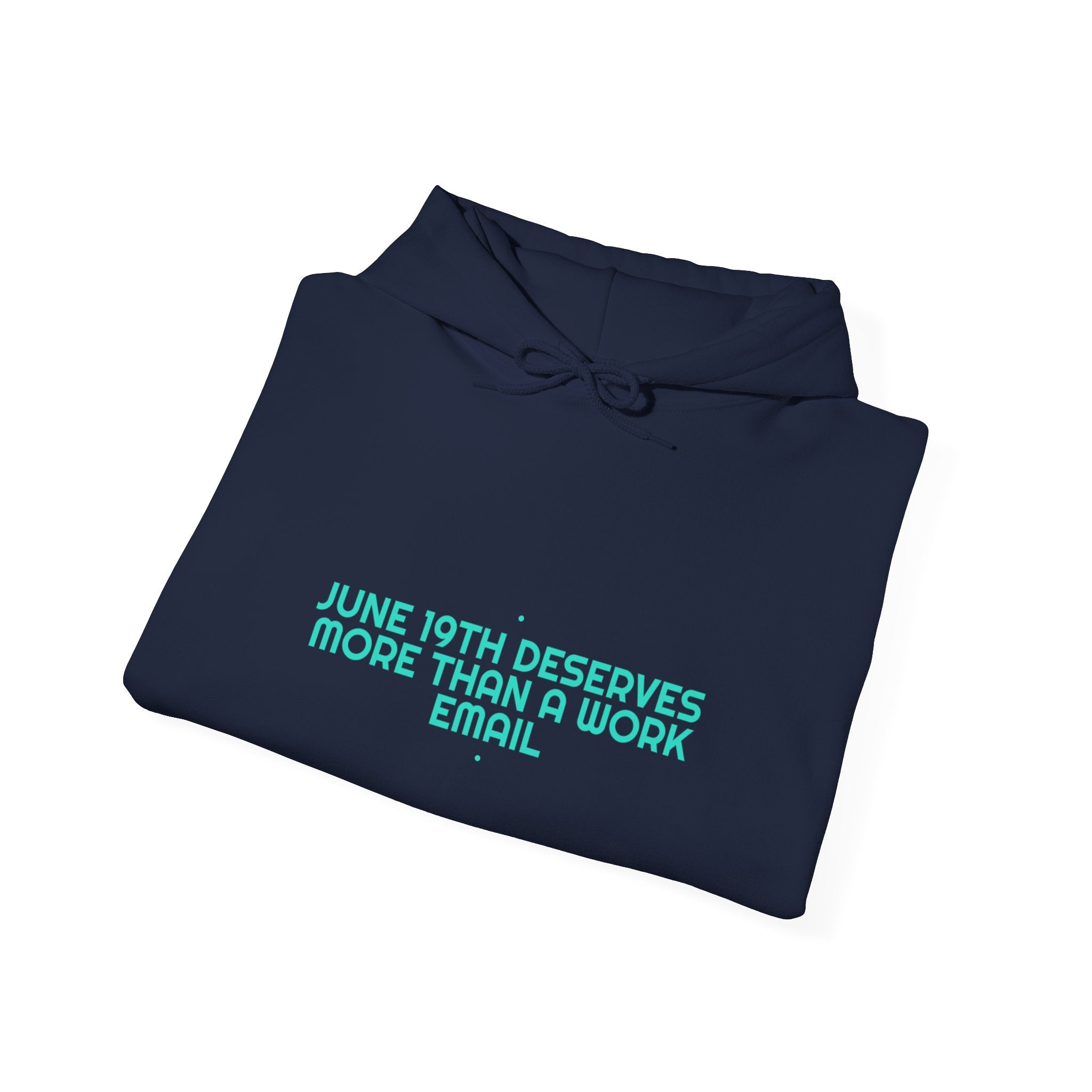 June 19Th Deserves More Than A Work Email - Trendy Teez Funny Hoodie mockup