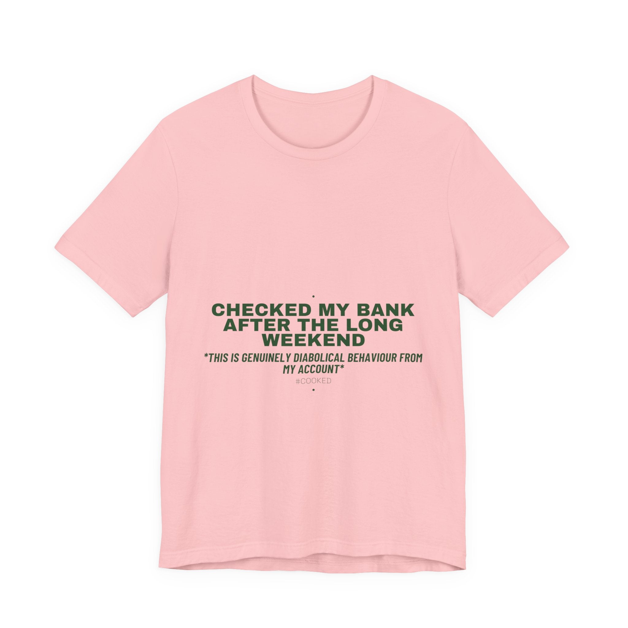 Checked My Bank After The Long Weekend - Trendy Teez Funny Tee mockup