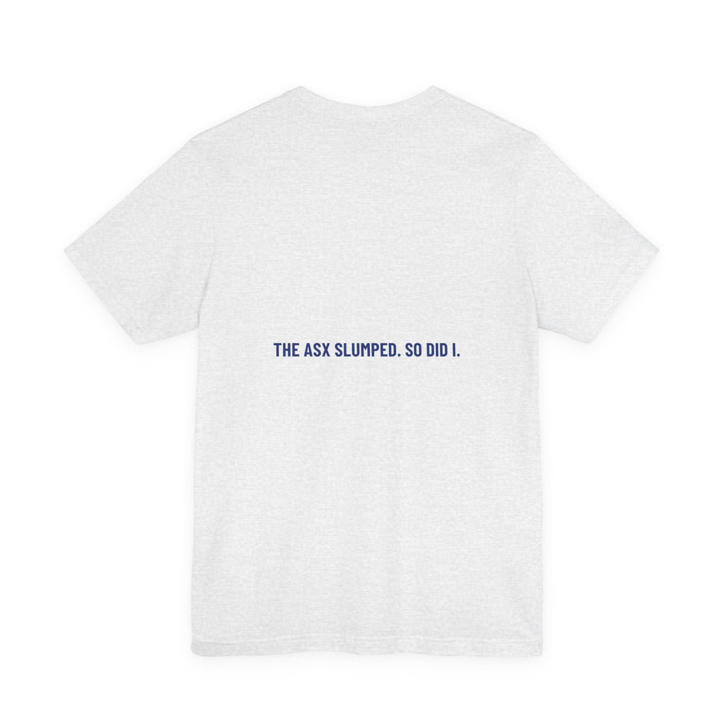 The Asx Slumped. So Did I. - Trendy Teez Funny Tee (Back Print) mockup