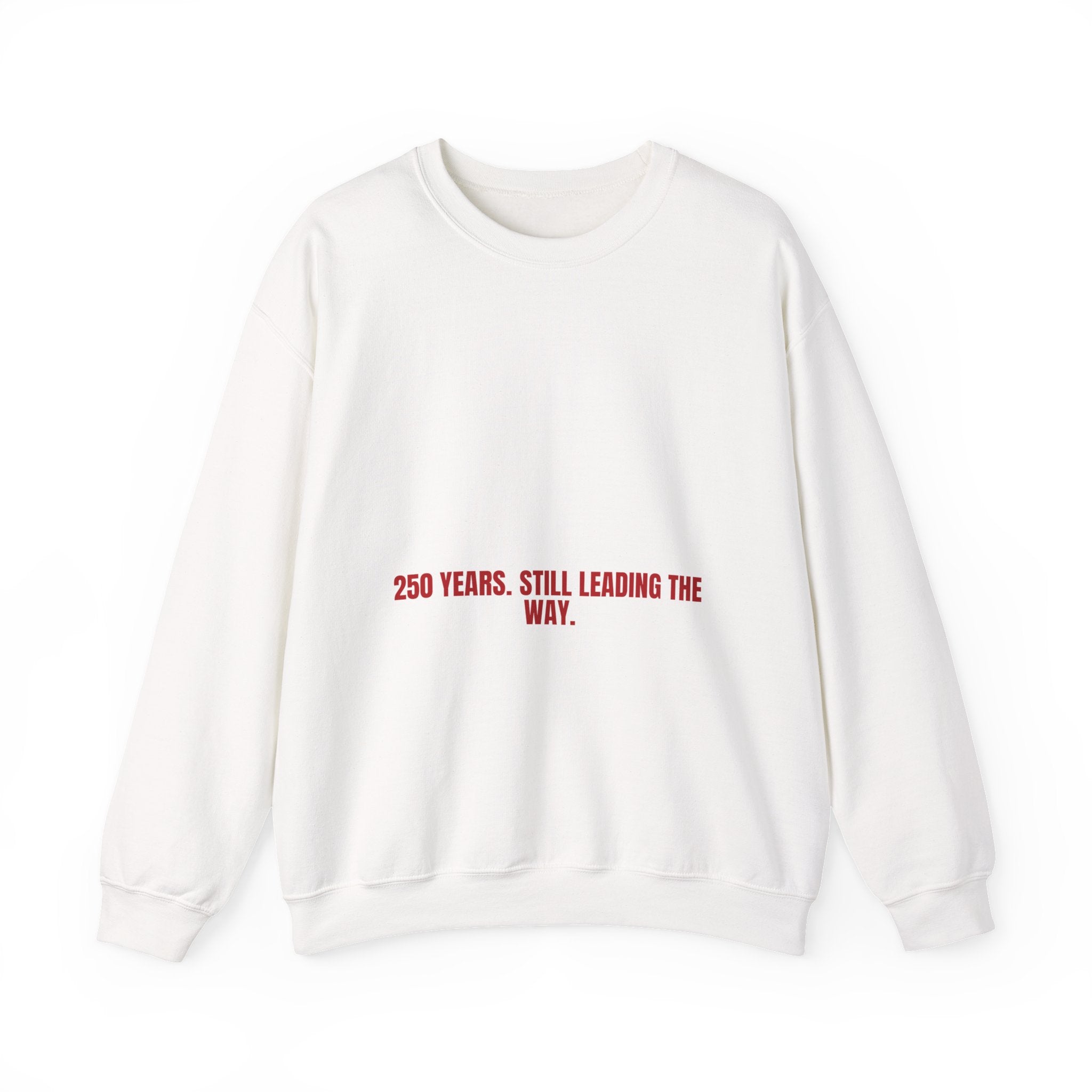 250 Years. Still Leading The Way. — Funny Crewneck