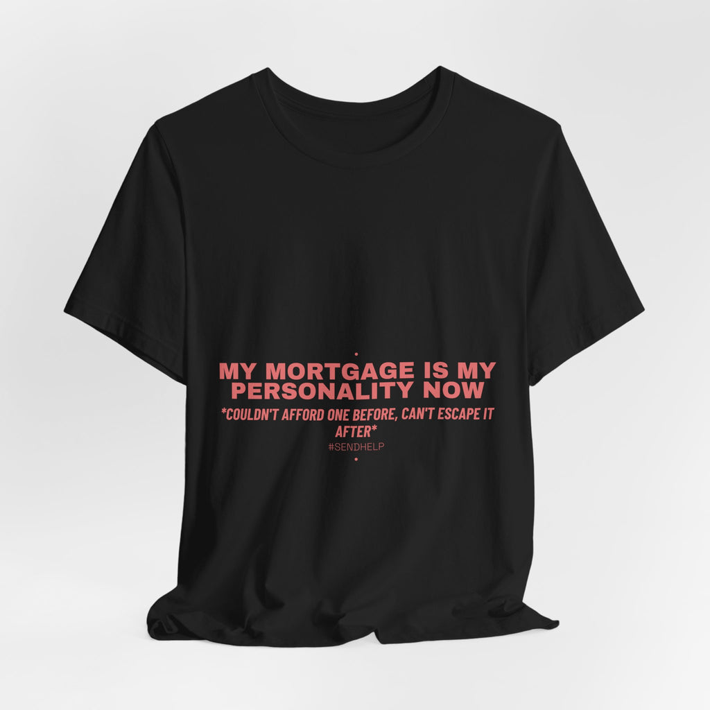 My Mortgage Is My Personality Now - Trendy Teez Funny Tee mockup