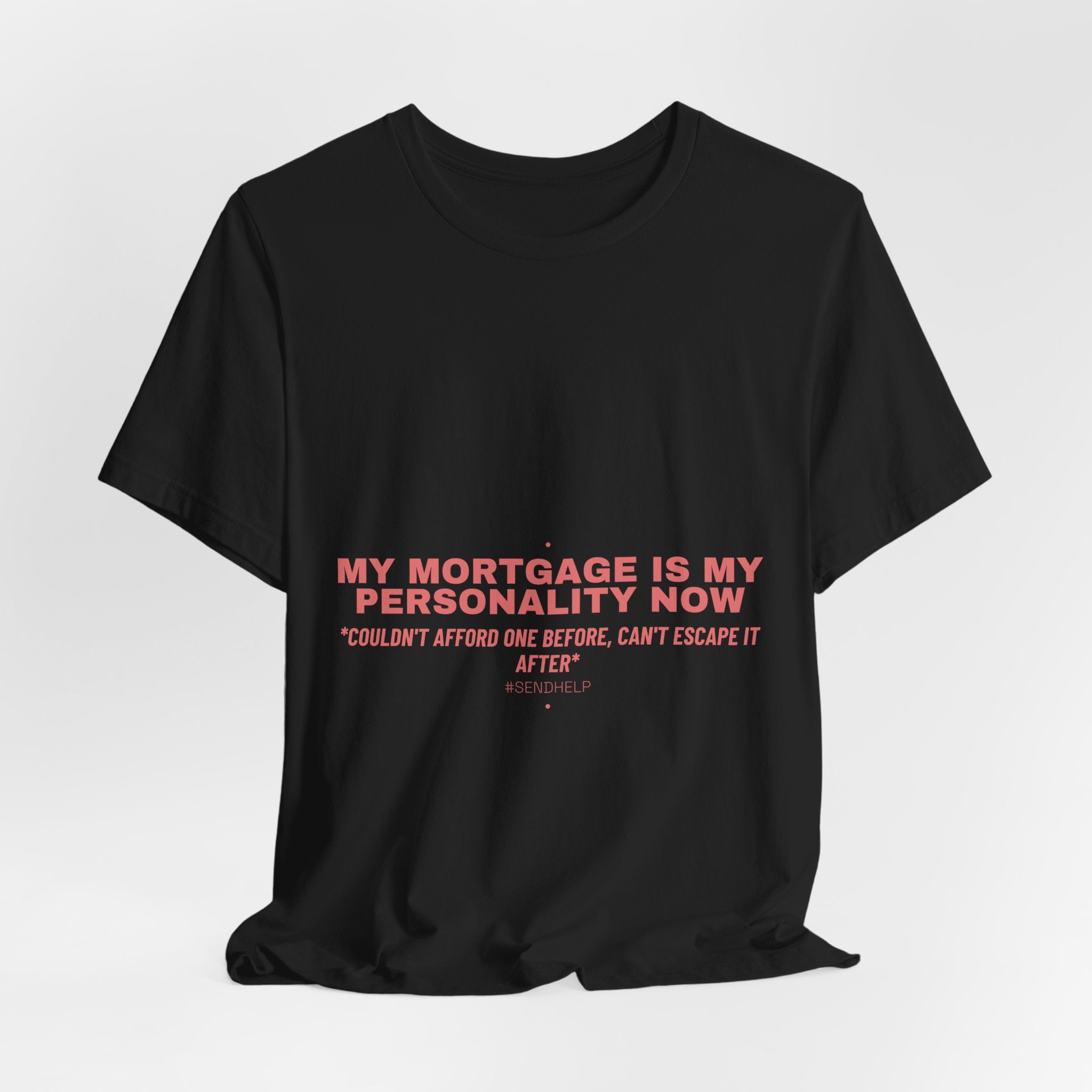 My Mortgage Is My Personality Now - Trendy Teez Funny Tee mockup