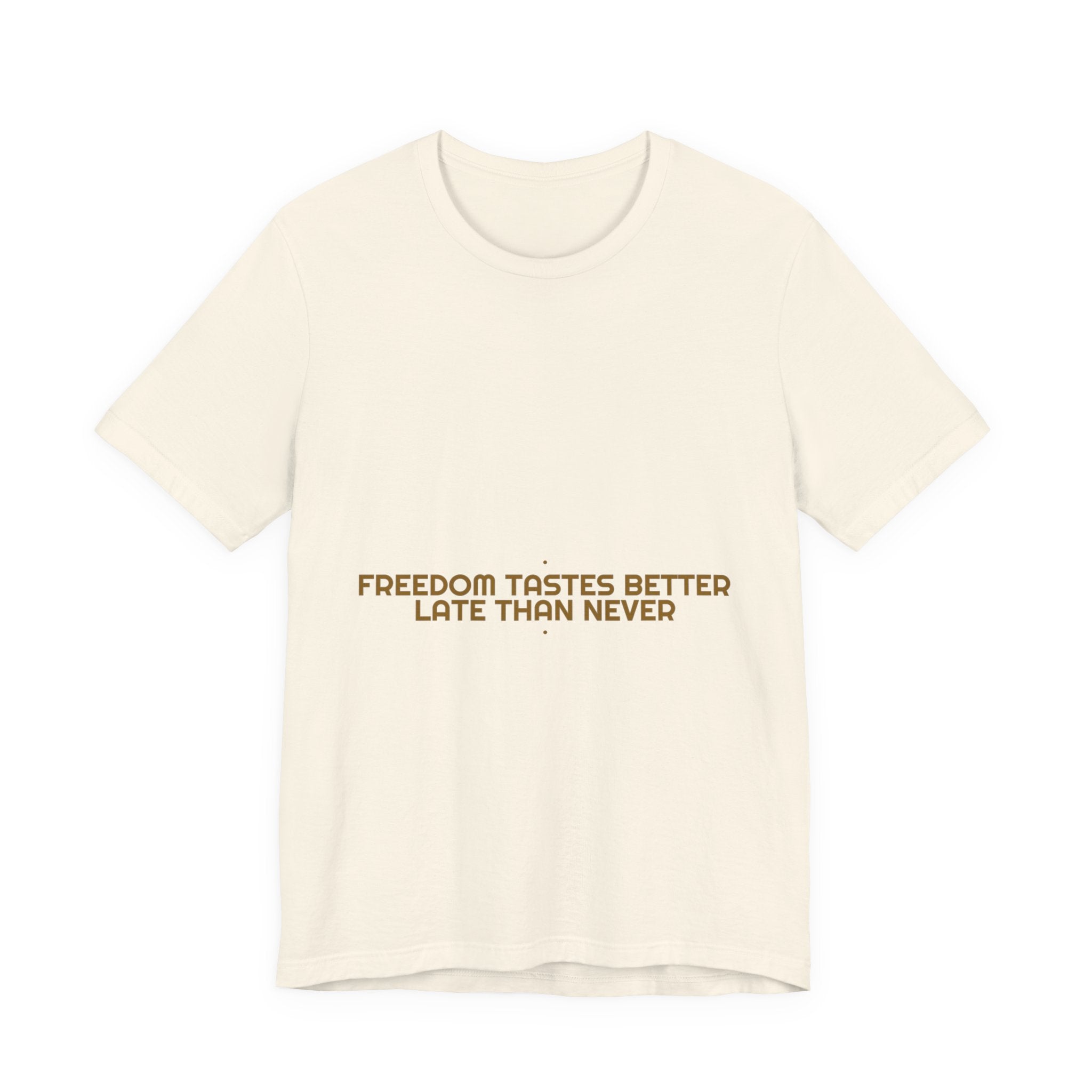 Freedom Tastes Better Late Than Never - Trendy Teez Funny Tee mockup
