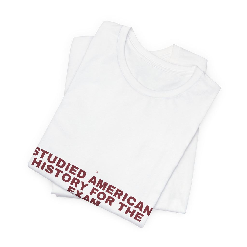 Studied American History For The Exam - Trendy Teez Funny Tee mockup