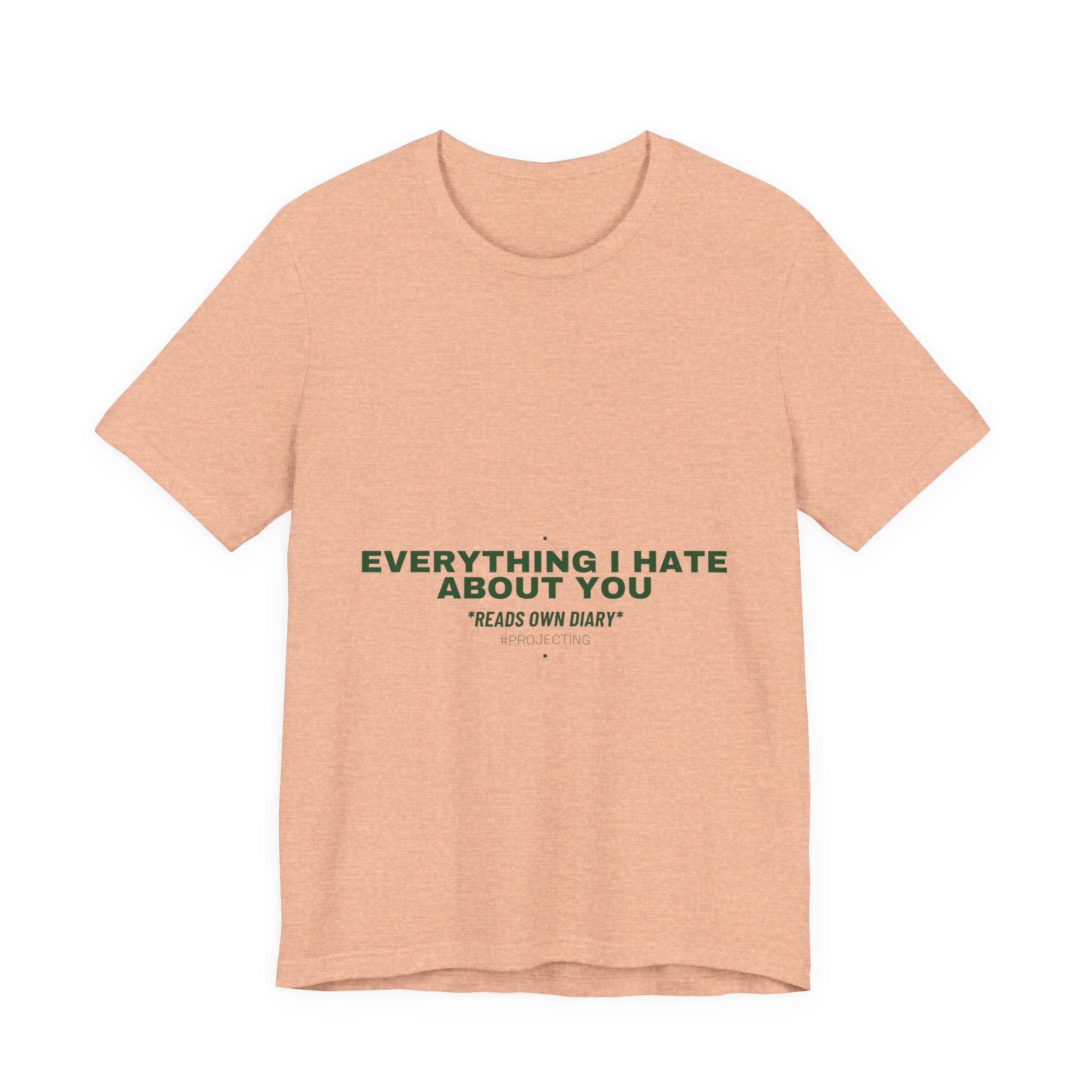 Everything I Hate About You - Trendy Teez Funny Tee mockup