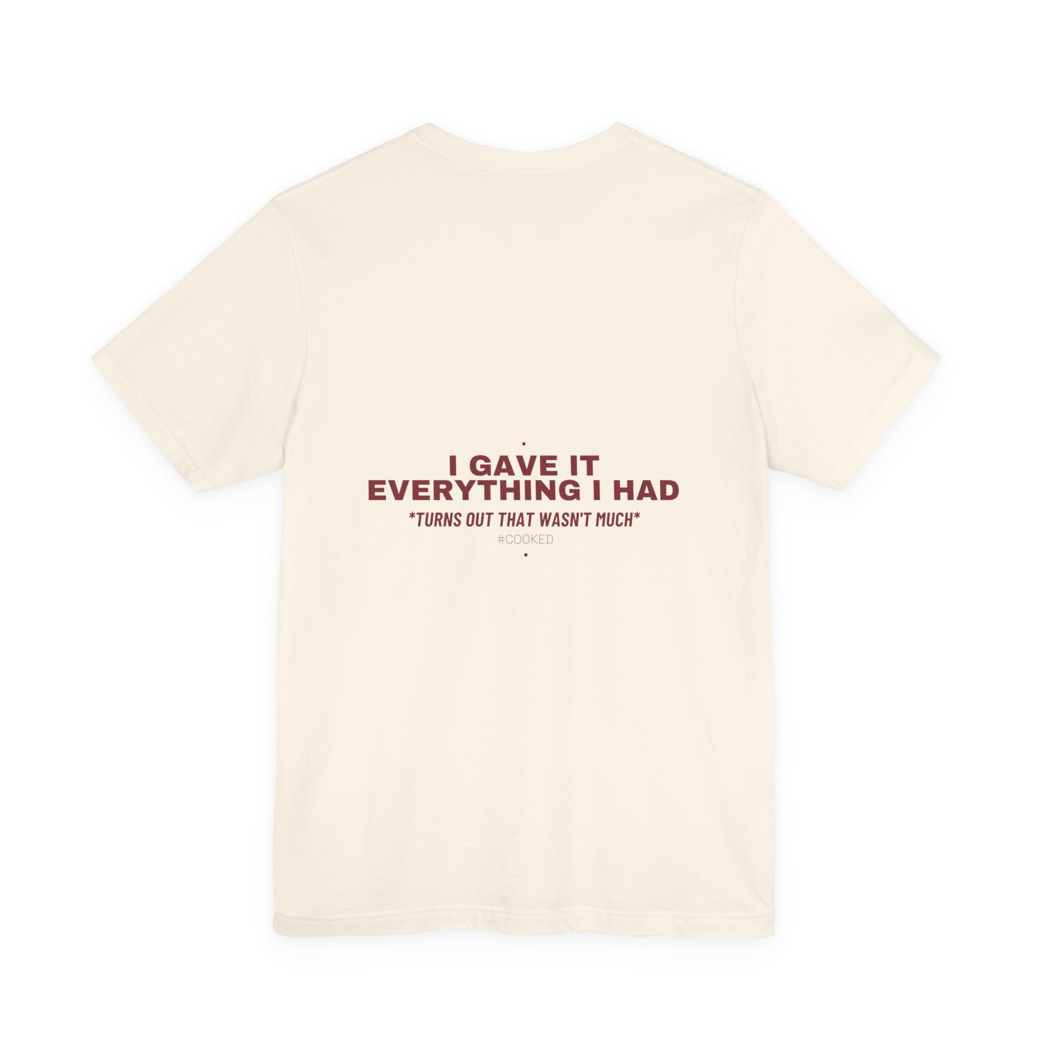 I Gave It Everything I Had - Trendy Teez Funny Tee (Back Print) mockup