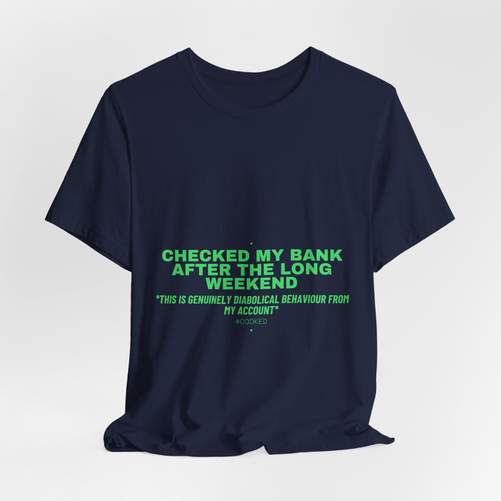 Checked My Bank After The Long Weekend - Trendy Teez Funny Tee mockup