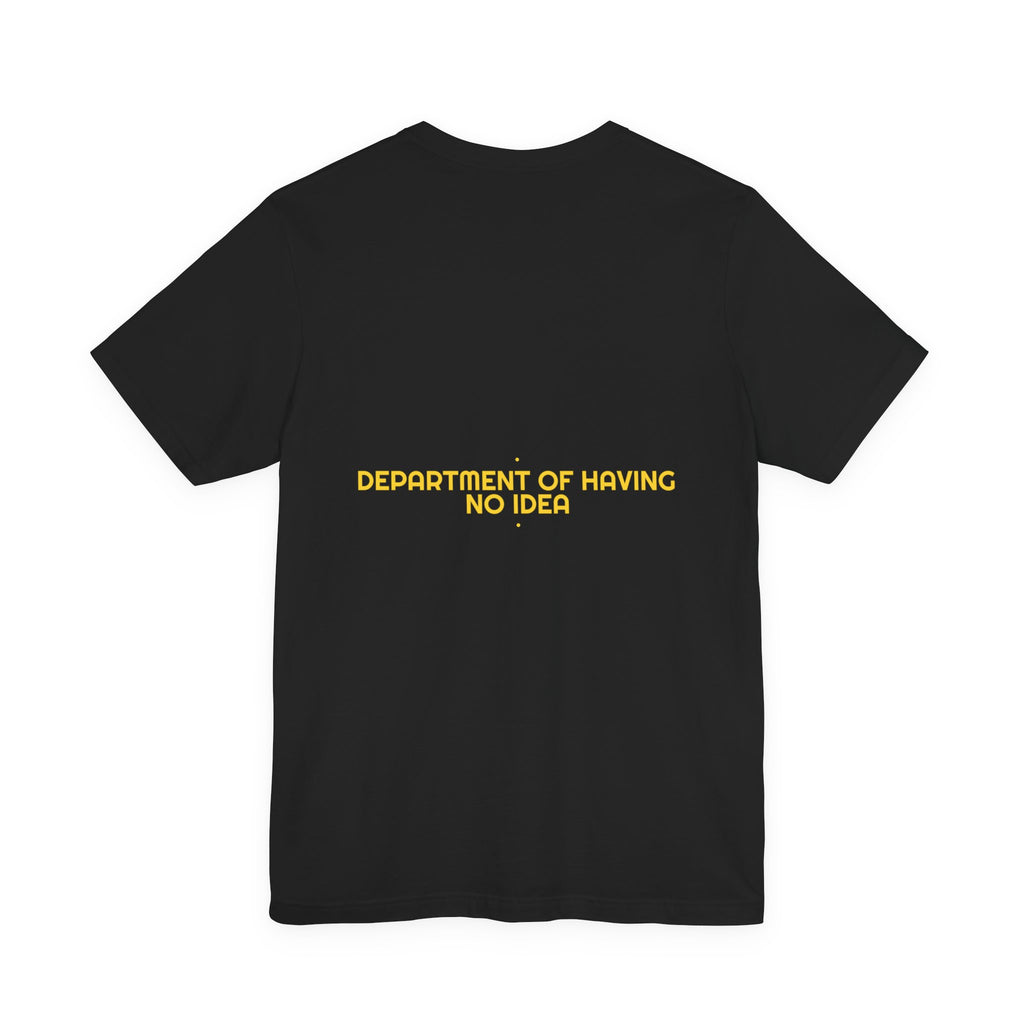 Department Of Having No Idea - Trendy Teez Funny Tee (Back Print) mockup