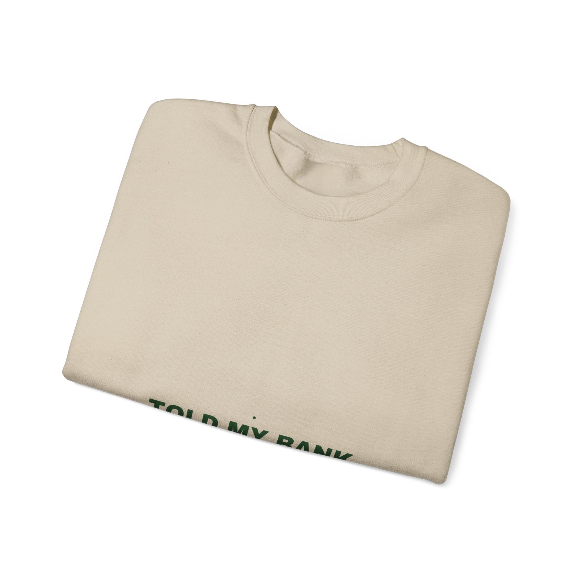 Told My Bank Account To Relax - Trendy Teez Funny Crewneck mockup