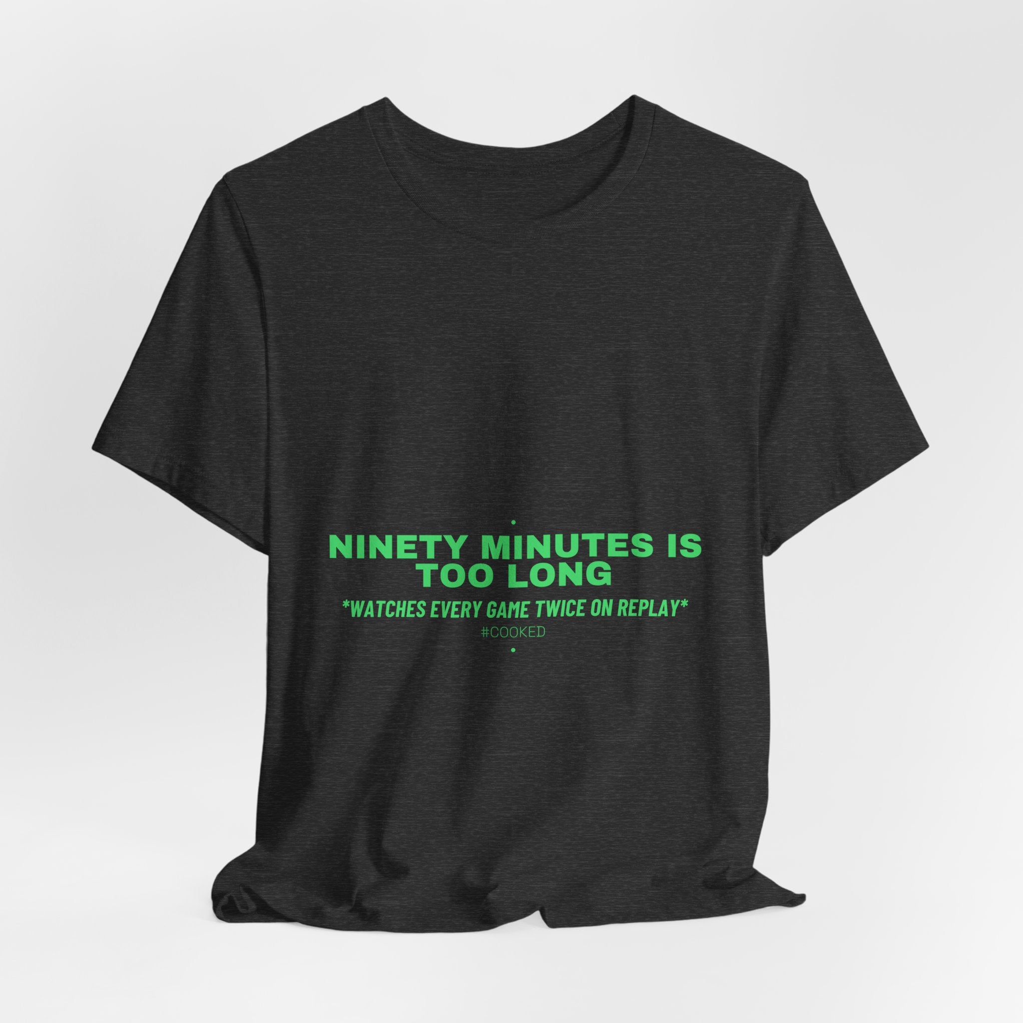 Ninety Minutes Is Too Long - Trendy Teez Funny Tee mockup