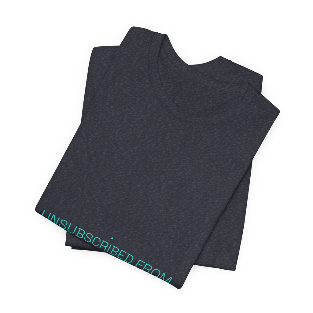 Unsubscribed From Reality - Trendy Teez Funny Tee mockup