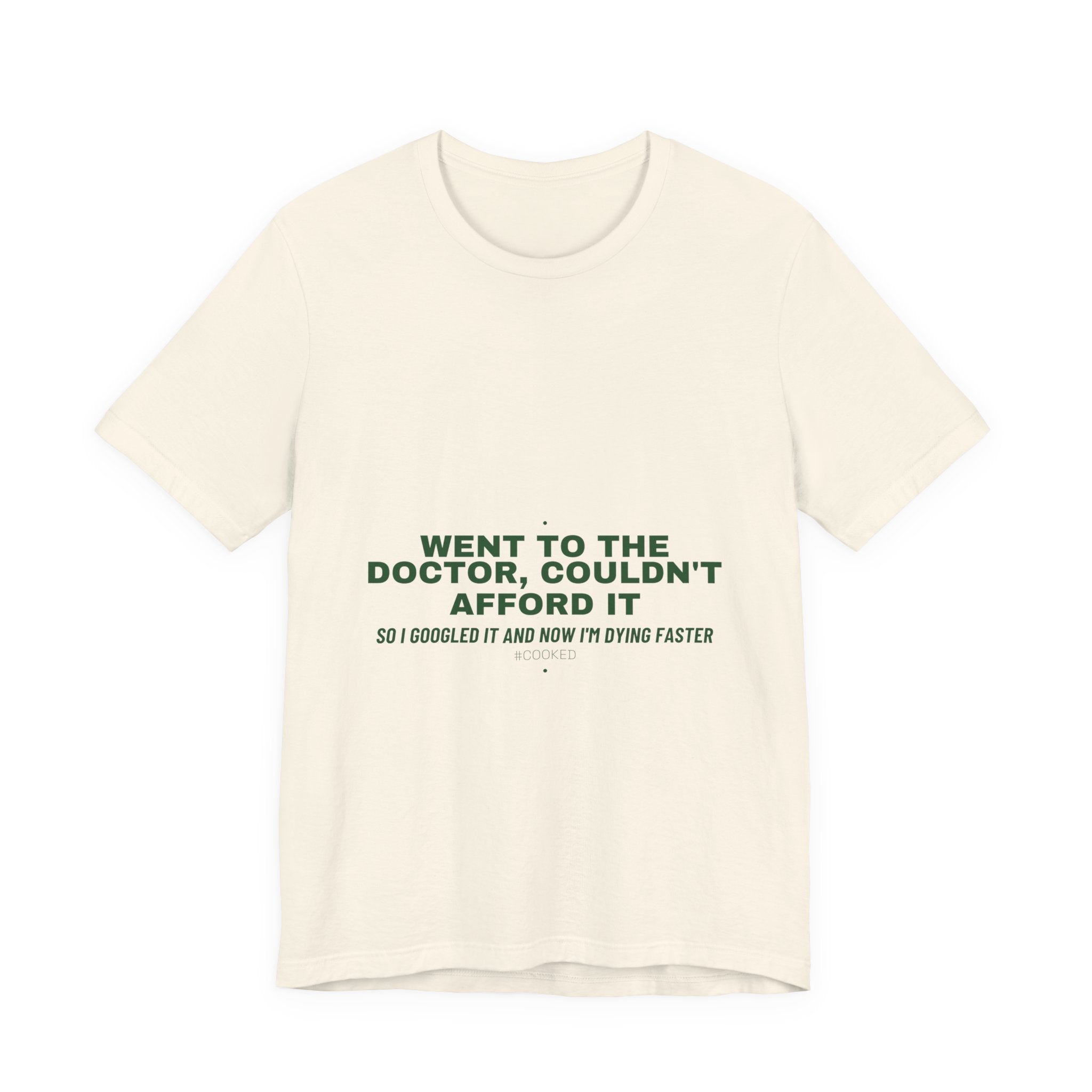 Went To The Doctor, Couldn'T Afford It - Trendy Teez Funny Tee mockup