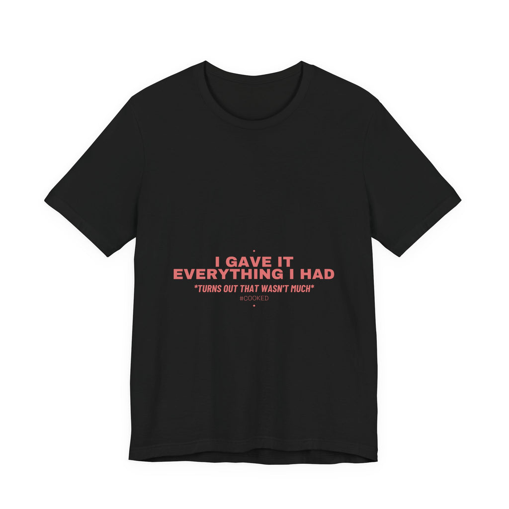 I Gave It Everything I Had - Trendy Teez Funny Tee mockup