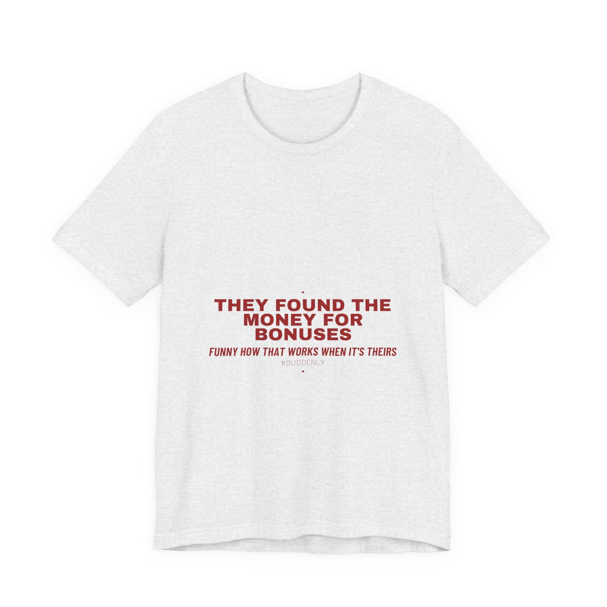 They Found The Money For Bonuses - Trendy Teez Funny Tee mockup