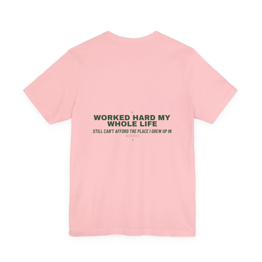 Worked Hard My Whole Life - Trendy Teez Funny Tee (Back Print) mockup