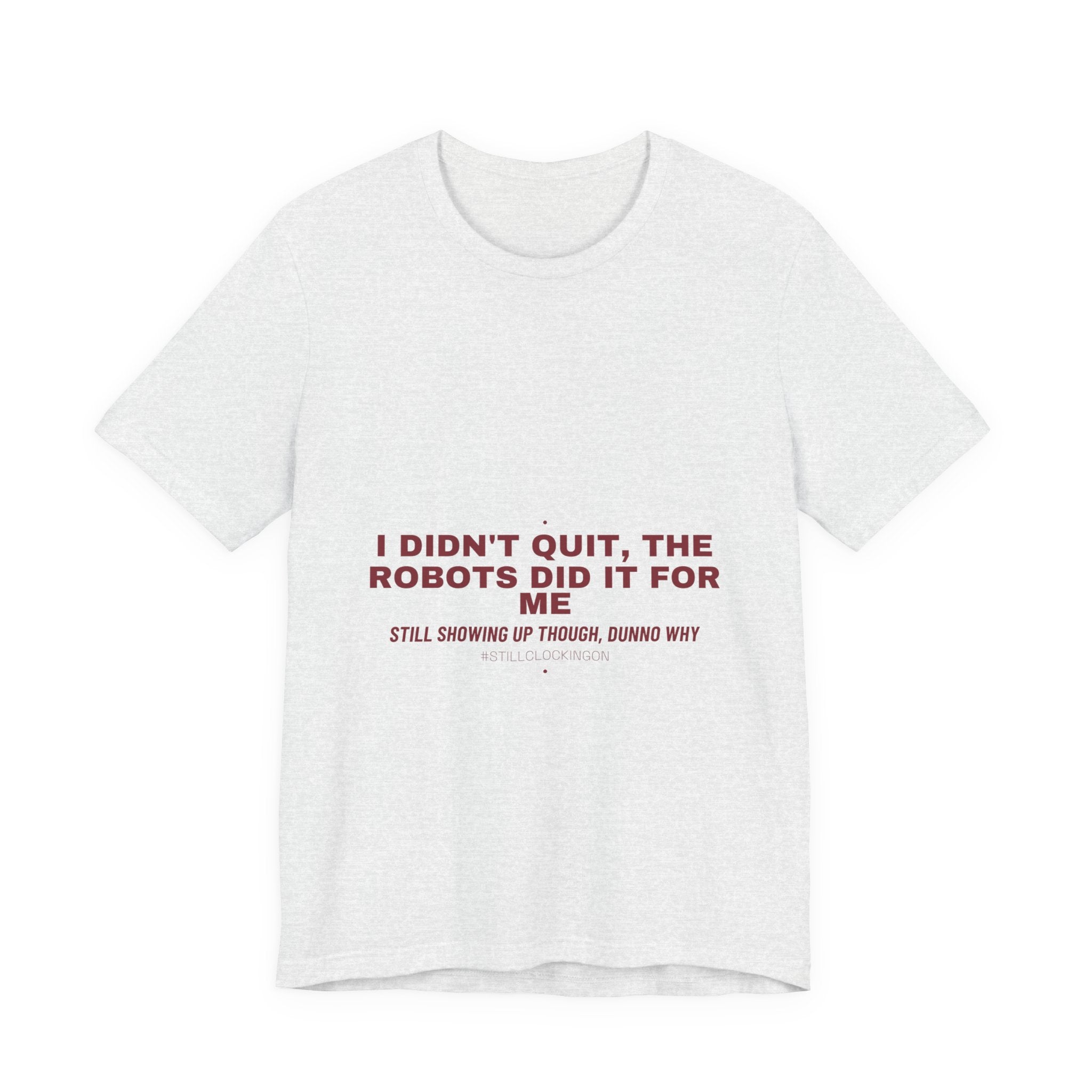 I Didn'T Quit, The Robots Did It For Me - Trendy Teez Funny Tee mockup
