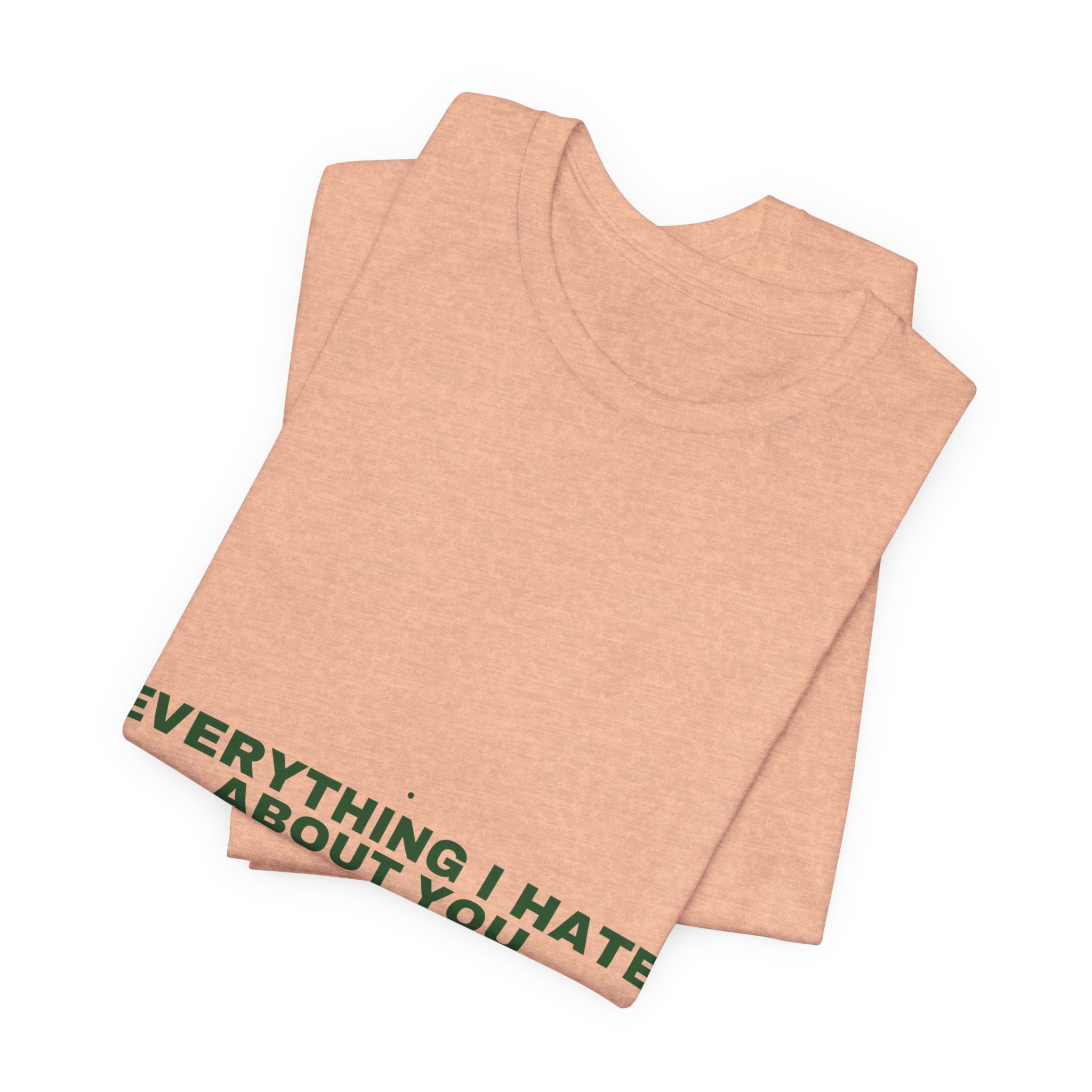 Everything I Hate About You - Trendy Teez Funny Tee mockup